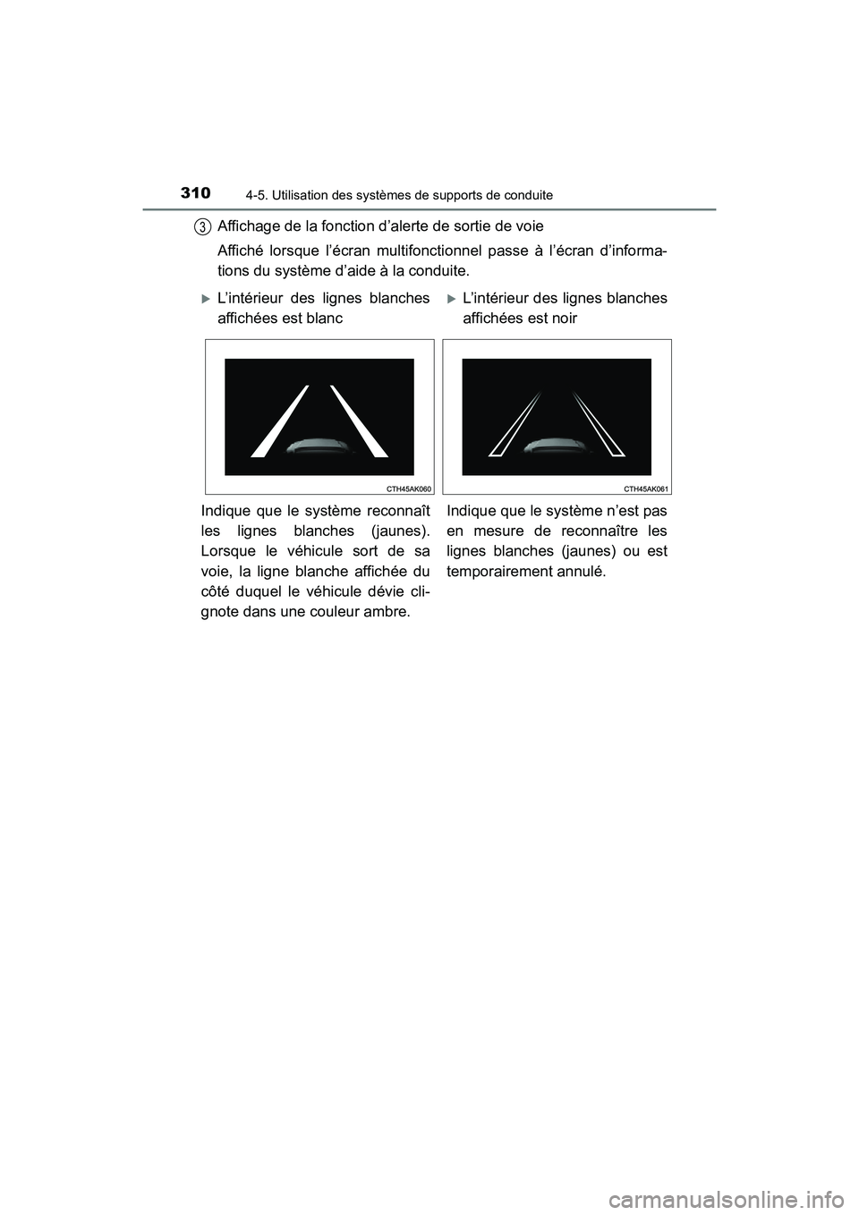 TOYOTA HIGHLANDER 2018 Manuel du propriétaire (in French) 3104-5. Utilisation des systèmes de supports de conduite
HIGHLANDER_D_ OM0E031D
Affichage de la fonction d’alerte de sortie de voie
Affiché lorsque l’écran multifoncti onnel passe à l’écra TOYOTA HIGHLANDER 2018 Manuel du propriétaire (in French) 3104-5. Utilisation des systèmes de supports de conduite
HIGHLANDER_D_ OM0E031D
Affichage de la fonction d’alerte de sortie de voie
Affiché lorsque l’écran multifoncti onnel passe à l’écra