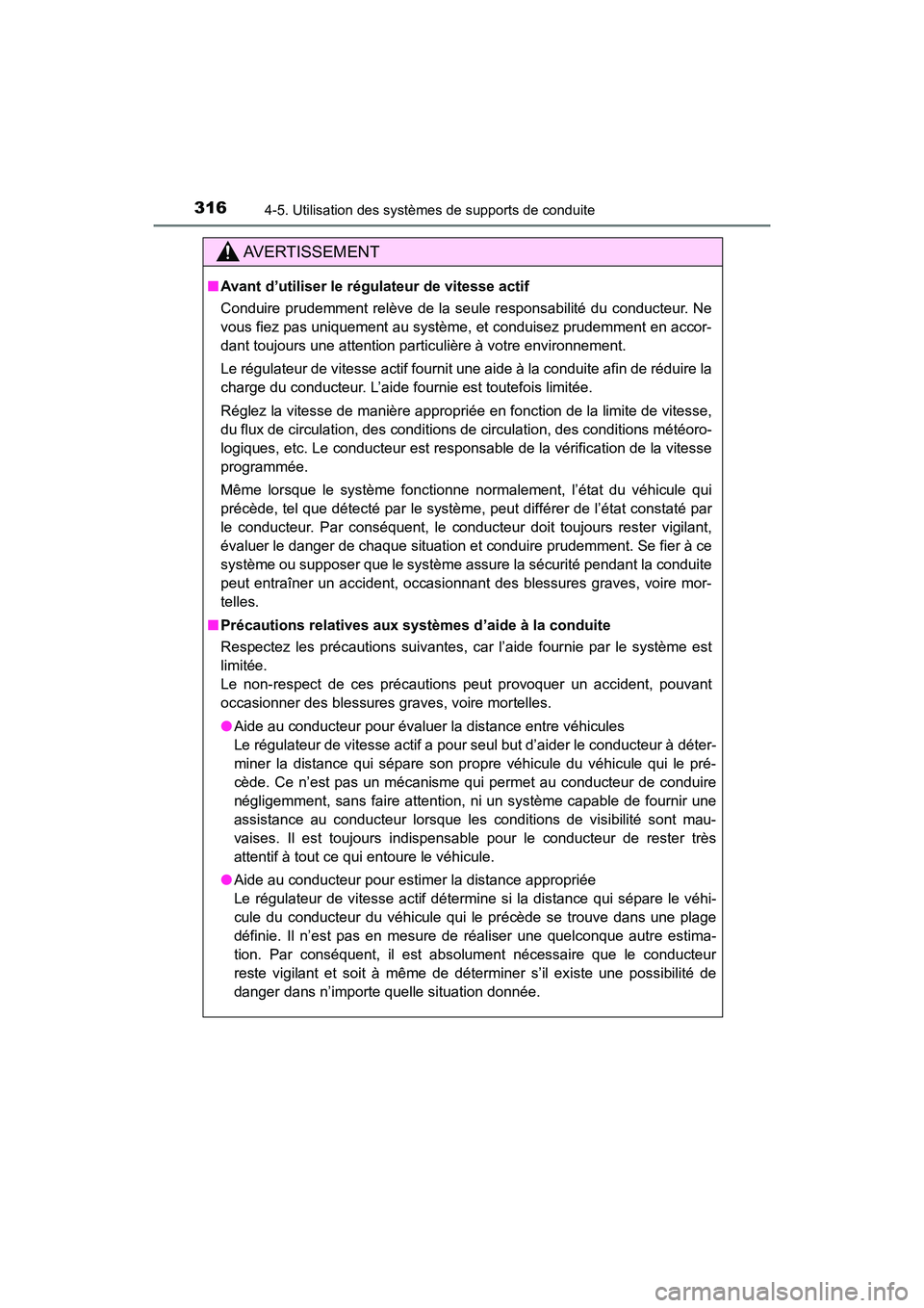 TOYOTA HIGHLANDER 2018 Manuel du propriétaire (in French) 3164-5. Utilisation des systèmes de supports de conduite
HIGHLANDER_D_ OM0E031D
AVERTISSEMENT
■Avant d’utiliser le régulateur de vitesse actif
Conduire prudemment relève de la seule responsabi TOYOTA HIGHLANDER 2018 Manuel du propriétaire (in French) 3164-5. Utilisation des systèmes de supports de conduite
HIGHLANDER_D_ OM0E031D
AVERTISSEMENT
■Avant d’utiliser le régulateur de vitesse actif
Conduire prudemment relève de la seule responsabi