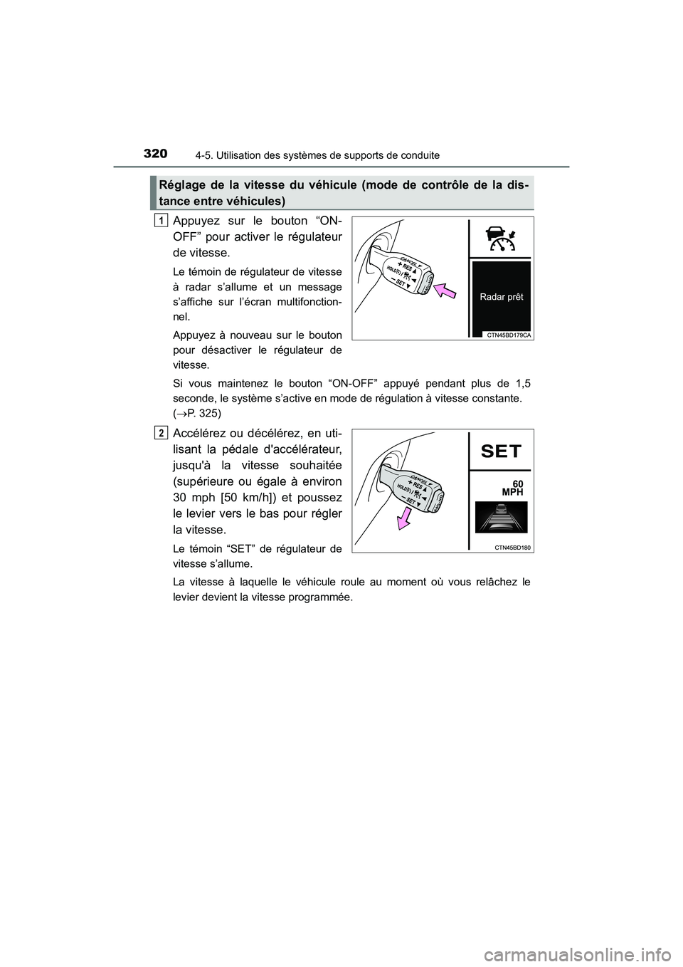 TOYOTA HIGHLANDER 2018 Manuel du propriétaire (in French) 3204-5. Utilisation des systèmes de supports de conduite
HIGHLANDER_D_ OM0E031D
Appuyez sur le bouton “ON-
OFF” pour activer le régulateur
de vitesse.
Le témoin de régulateur de vitesse
à TOYOTA HIGHLANDER 2018 Manuel du propriétaire (in French) 3204-5. Utilisation des systèmes de supports de conduite
HIGHLANDER_D_ OM0E031D
Appuyez sur le bouton “ON-
OFF” pour activer le régulateur
de vitesse.
Le témoin de régulateur de vitesse
à