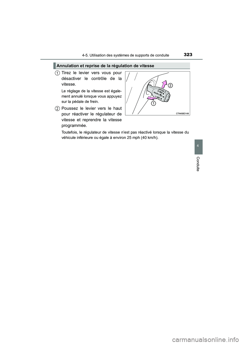 TOYOTA HIGHLANDER 2018 Manuel du propriétaire (in French) 3234-5. Utilisation des systèmes de supports de conduite
4
Conduite
HIGHLANDER_D_ OM0E031D
Tirez le levier vers vous pour
désactiver le contrôle de la
vitesse.
Le réglage de la vitesse est égale TOYOTA HIGHLANDER 2018 Manuel du propriétaire (in French) 3234-5. Utilisation des systèmes de supports de conduite
4
Conduite
HIGHLANDER_D_ OM0E031D
Tirez le levier vers vous pour
désactiver le contrôle de la
vitesse.
Le réglage de la vitesse est égale
