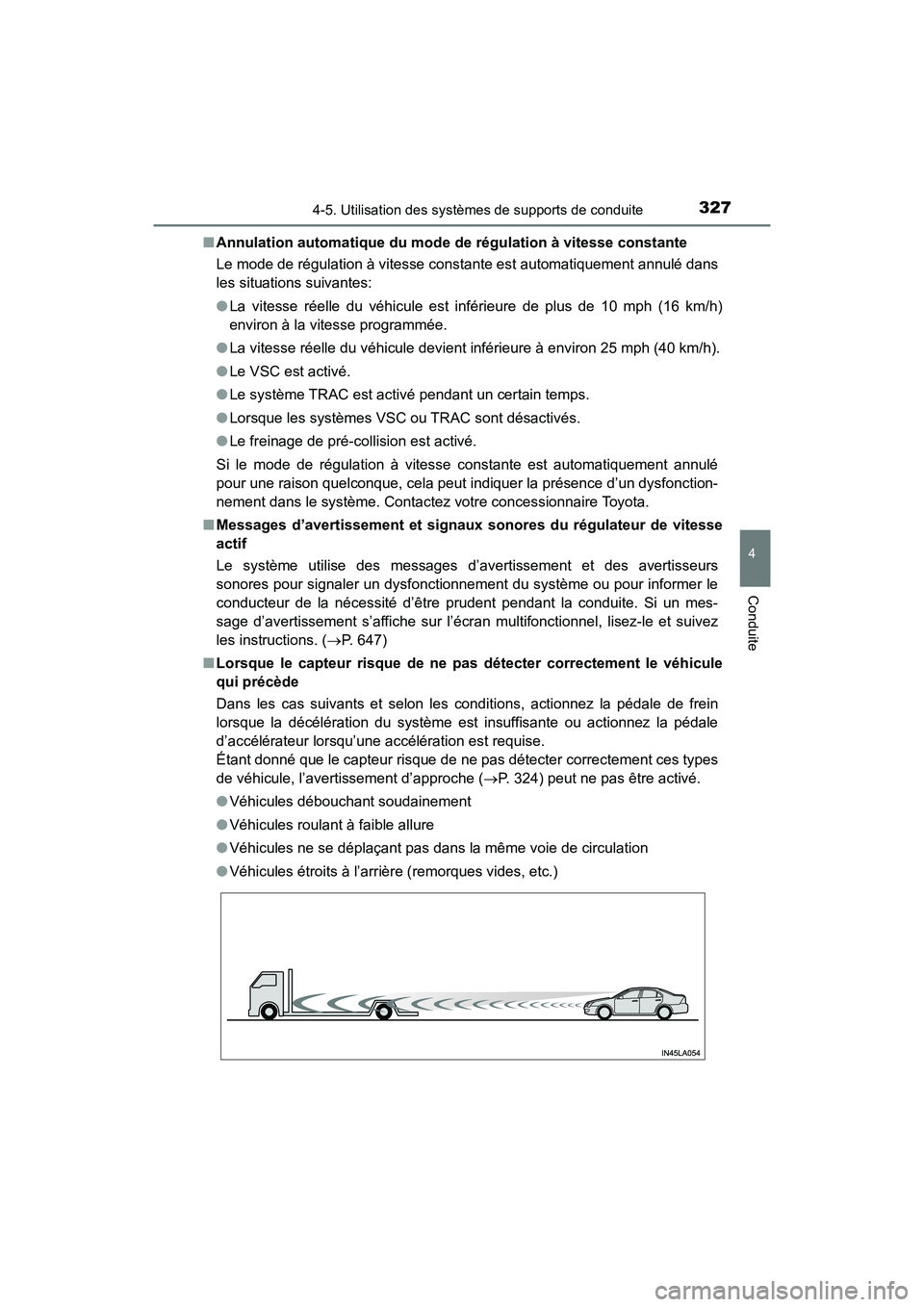 TOYOTA HIGHLANDER 2018 Manuel du propriétaire (in French) 3274-5. Utilisation des systèmes de supports de conduite
4
Conduite
HIGHLANDER_D_ OM0E031D
■ Annulation automatique du mode de régulation à vitesse constante
Le mode de régulation à vitesse c TOYOTA HIGHLANDER 2018 Manuel du propriétaire (in French) 3274-5. Utilisation des systèmes de supports de conduite
4
Conduite
HIGHLANDER_D_ OM0E031D
■ Annulation automatique du mode de régulation à vitesse constante
Le mode de régulation à vitesse c