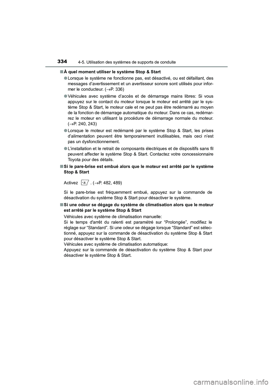 TOYOTA HIGHLANDER 2018 Manuel du propriétaire (in French) 3344-5. Utilisation des systèmes de supports de conduite
HIGHLANDER_D_ OM0E031D
■ À quel moment utiliser le système Stop & Start
● Lorsque le système ne fonctionne pas, est désactivé, ou e TOYOTA HIGHLANDER 2018 Manuel du propriétaire (in French) 3344-5. Utilisation des systèmes de supports de conduite
HIGHLANDER_D_ OM0E031D
■ À quel moment utiliser le système Stop & Start
● Lorsque le système ne fonctionne pas, est désactivé, ou e