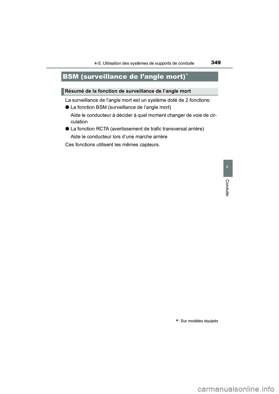 TOYOTA HIGHLANDER 2018 Manuel du propriétaire (in French) 3494-5. Utilisation des systèmes de supports de conduite
4
Conduite
HIGHLANDER_D_ OM0E031D
La surveillance de l’angle mort est un système doté de 2 fonctions:
● La fonction BSM (surveillance d TOYOTA HIGHLANDER 2018 Manuel du propriétaire (in French) 3494-5. Utilisation des systèmes de supports de conduite
4
Conduite
HIGHLANDER_D_ OM0E031D
La surveillance de l’angle mort est un système doté de 2 fonctions:
● La fonction BSM (surveillance d