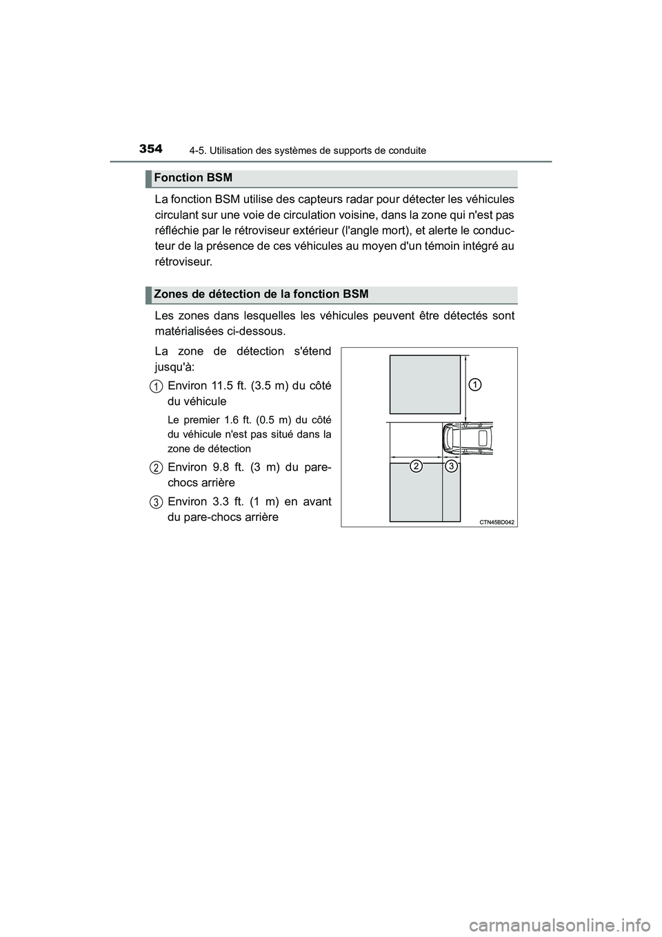 TOYOTA HIGHLANDER 2018 Manuel du propriétaire (in French) 3544-5. Utilisation des systèmes de supports de conduite
HIGHLANDER_D_ OM0E031D
La fonction BSM utilise des capteurs radar pour détecter les véhicules
circulant sur une voie de circulation voisine TOYOTA HIGHLANDER 2018 Manuel du propriétaire (in French) 3544-5. Utilisation des systèmes de supports de conduite
HIGHLANDER_D_ OM0E031D
La fonction BSM utilise des capteurs radar pour détecter les véhicules
circulant sur une voie de circulation voisine