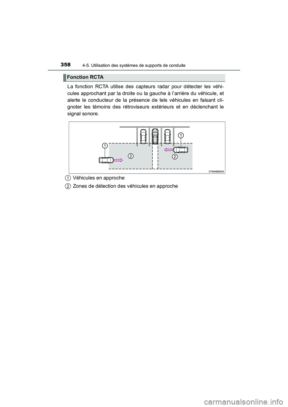 TOYOTA HIGHLANDER 2018 Manuel du propriétaire (in French) 3584-5. Utilisation des systèmes de supports de conduite
HIGHLANDER_D_ OM0E031D
La fonction RCTA utilise des capteurs radar pour détecter les véhi-
cules approchant par la droite ou la gauche à l TOYOTA HIGHLANDER 2018 Manuel du propriétaire (in French) 3584-5. Utilisation des systèmes de supports de conduite
HIGHLANDER_D_ OM0E031D
La fonction RCTA utilise des capteurs radar pour détecter les véhi-
cules approchant par la droite ou la gauche à l