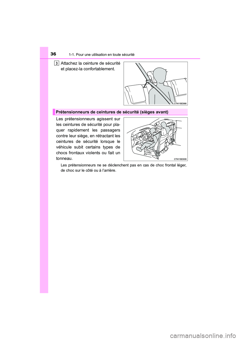 TOYOTA HIGHLANDER 2018 Manuel du propriétaire (in French) 361-1. Pour une utilisation en toute sécurité
HIGHLANDER_D_ OM0E031D
Attachez la ceinture de sécurité
et placez-la confortablement.
Les prétensionneurs agissent sur
les ceintures de sé curit TOYOTA HIGHLANDER 2018 Manuel du propriétaire (in French) 361-1. Pour une utilisation en toute sécurité
HIGHLANDER_D_ OM0E031D
Attachez la ceinture de sécurité
et placez-la confortablement.
Les prétensionneurs agissent sur
les ceintures de sé curit