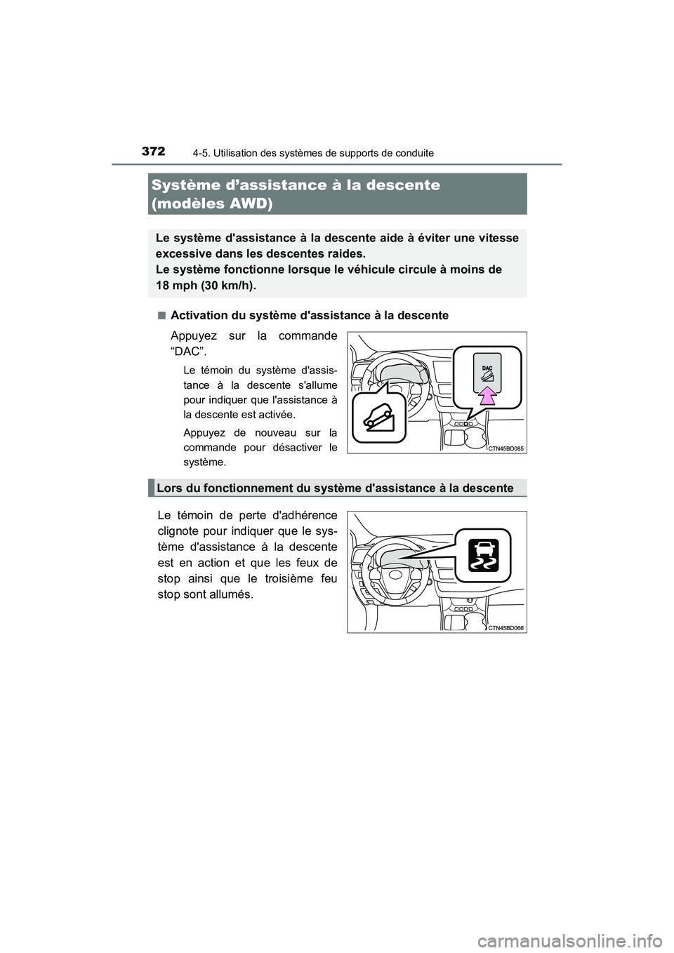 TOYOTA HIGHLANDER 2018 Manuel du propriétaire (in French) 3724-5. Utilisation des systèmes de supports de conduite
HIGHLANDER_D_ OM0E031D
■Activation du système dassistance à la descente
Appuyez sur la commande
“DAC”.
Le témoin du système das TOYOTA HIGHLANDER 2018 Manuel du propriétaire (in French) 3724-5. Utilisation des systèmes de supports de conduite
HIGHLANDER_D_ OM0E031D
■Activation du système dassistance à la descente
Appuyez sur la commande
“DAC”.
Le témoin du système das