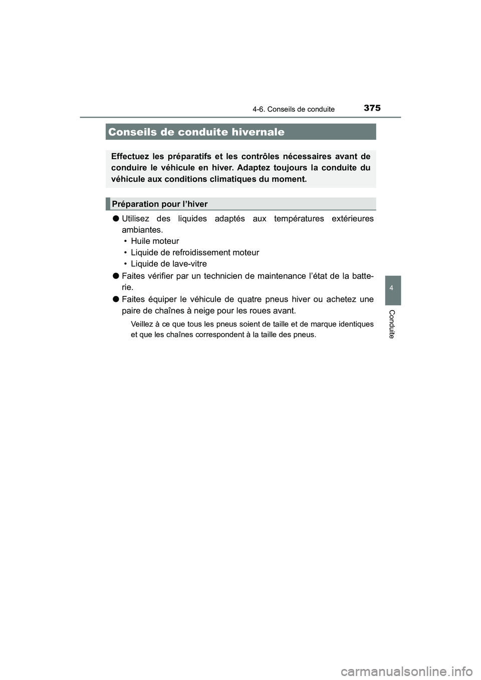 TOYOTA HIGHLANDER 2018 Manuel du propriétaire (in French) 375
4
Conduite
HIGHLANDER_D_ OM0E031D
4-6. Conseils de conduite
●Utilisez des liquides adaptés aux températures extérieures
ambiantes.
• Huile moteur
• Liquide de refroidissement moteur
TOYOTA HIGHLANDER 2018 Manuel du propriétaire (in French) 375
4
Conduite
HIGHLANDER_D_ OM0E031D
4-6. Conseils de conduite
●Utilisez des liquides adaptés aux températures extérieures
ambiantes.
• Huile moteur
• Liquide de refroidissement moteur