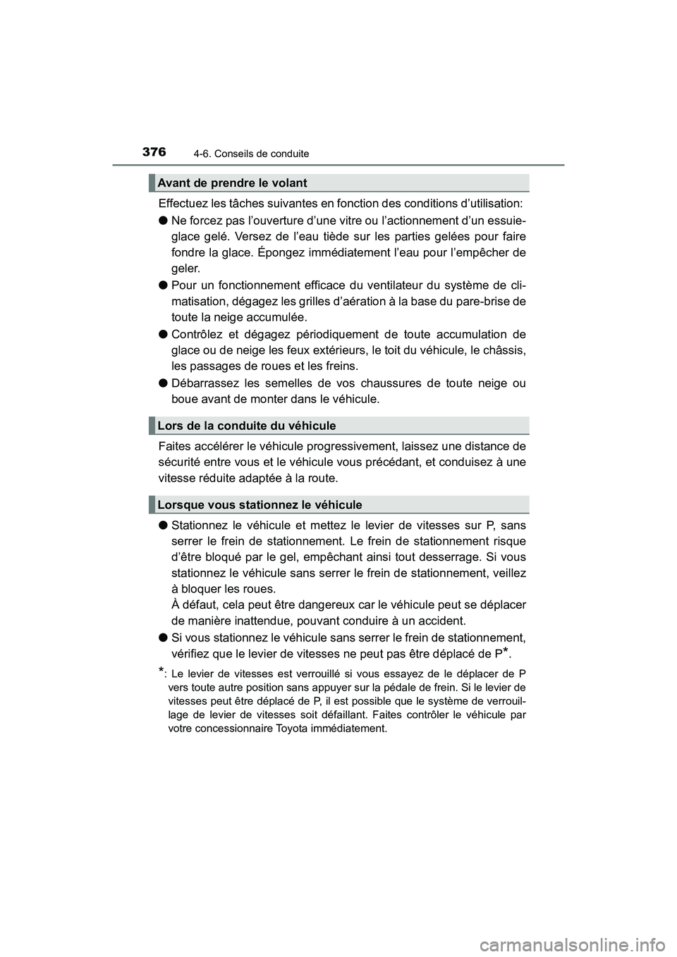 TOYOTA HIGHLANDER 2018 Manuel du propriétaire (in French) 3764-6. Conseils de conduite
HIGHLANDER_D_ OM0E031D
Effectuez les tâches suivantes en fonction des conditions d’utilisation:
● Ne forcez pas l’ouverture d’une vitre ou l’actionnement d’ TOYOTA HIGHLANDER 2018 Manuel du propriétaire (in French) 3764-6. Conseils de conduite
HIGHLANDER_D_ OM0E031D
Effectuez les tâches suivantes en fonction des conditions d’utilisation:
● Ne forcez pas l’ouverture d’une vitre ou l’actionnement d’