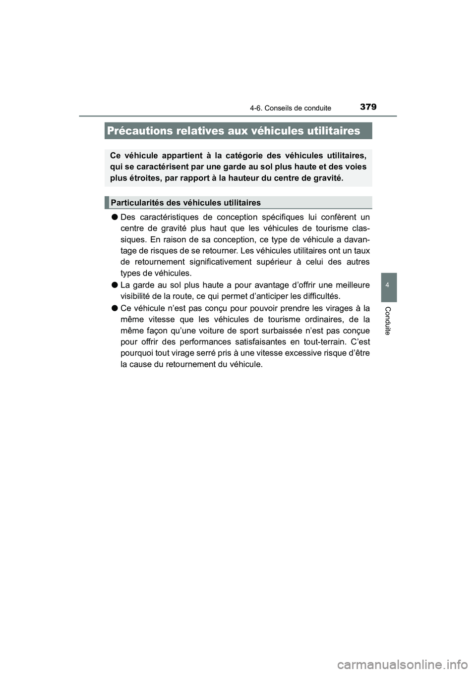 TOYOTA HIGHLANDER 2018 Manuel du propriétaire (in French) 3794-6. Conseils de conduite
4
Conduite
HIGHLANDER_D_ OM0E031D
●Des caractéristiques de conception spécifiques lui confèrent un
centre de gravité plus haut que les véhicules de tourisme clas- TOYOTA HIGHLANDER 2018 Manuel du propriétaire (in French) 3794-6. Conseils de conduite
4
Conduite
HIGHLANDER_D_ OM0E031D
●Des caractéristiques de conception spécifiques lui confèrent un
centre de gravité plus haut que les véhicules de tourisme clas-