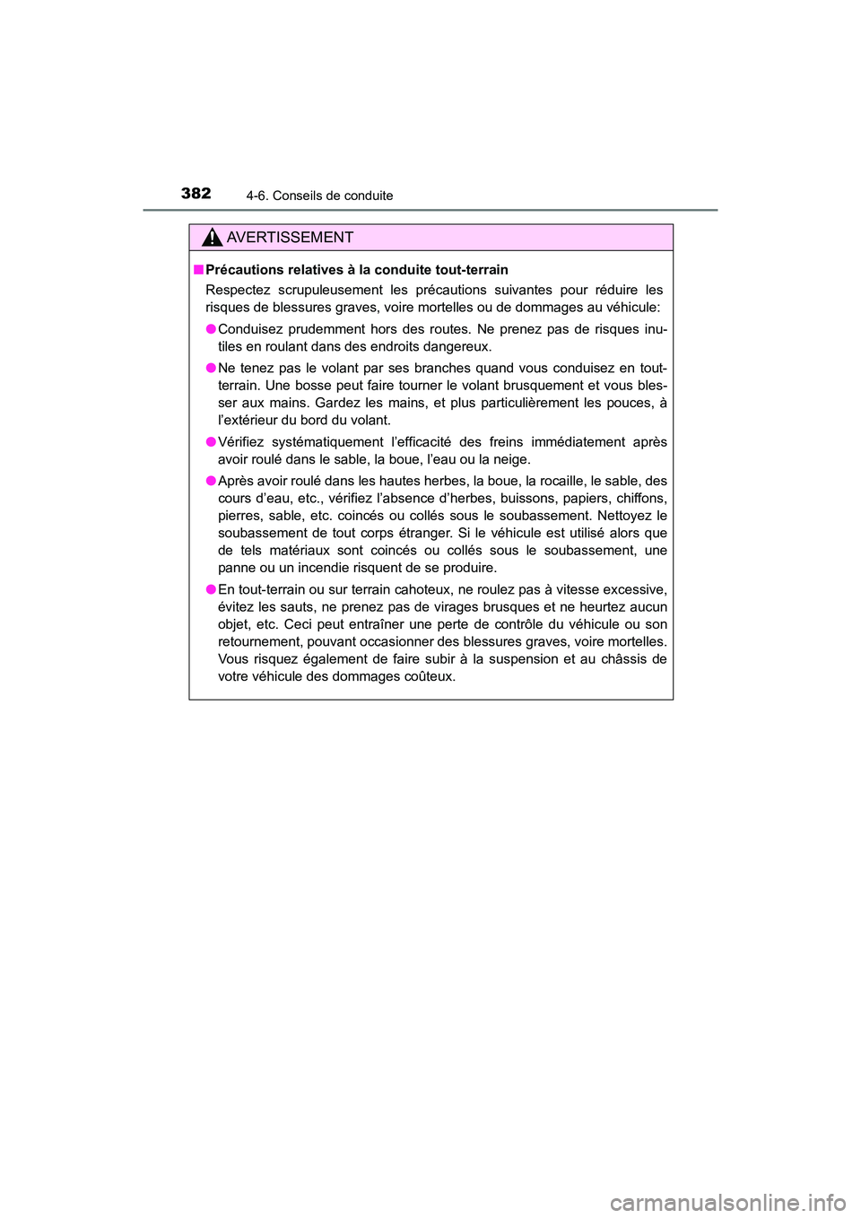 TOYOTA HIGHLANDER 2018 Manuel du propriétaire (in French) 3824-6. Conseils de conduite
HIGHLANDER_D_ OM0E031D
AVERTISSEMENT
■Précautions relatives à la conduite tout-terrain
Respectez scrupuleusement les précautions suivantes pour réduire les
risques TOYOTA HIGHLANDER 2018 Manuel du propriétaire (in French) 3824-6. Conseils de conduite
HIGHLANDER_D_ OM0E031D
AVERTISSEMENT
■Précautions relatives à la conduite tout-terrain
Respectez scrupuleusement les précautions suivantes pour réduire les
risques