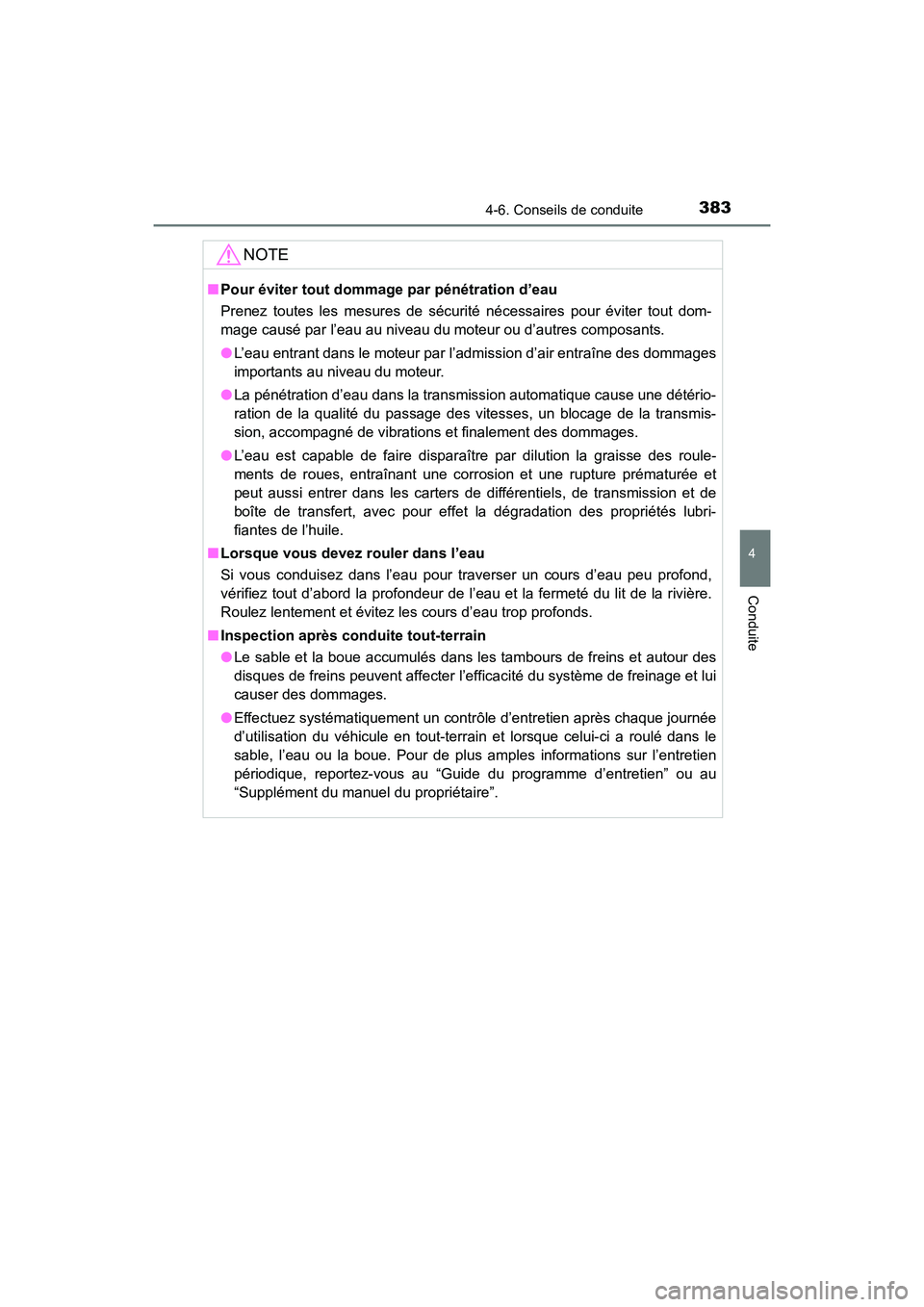 TOYOTA HIGHLANDER 2018 Manuel du propriétaire (in French) 3834-6. Conseils de conduite
4
Conduite
HIGHLANDER_D_ OM0E031D
NOTE
■Pour éviter tout dommage par pénétration d’eau
Prenez toutes les mesures de sécurité nécessaires pour éviter tout dom- TOYOTA HIGHLANDER 2018 Manuel du propriétaire (in French) 3834-6. Conseils de conduite
4
Conduite
HIGHLANDER_D_ OM0E031D
NOTE
■Pour éviter tout dommage par pénétration d’eau
Prenez toutes les mesures de sécurité nécessaires pour éviter tout dom-