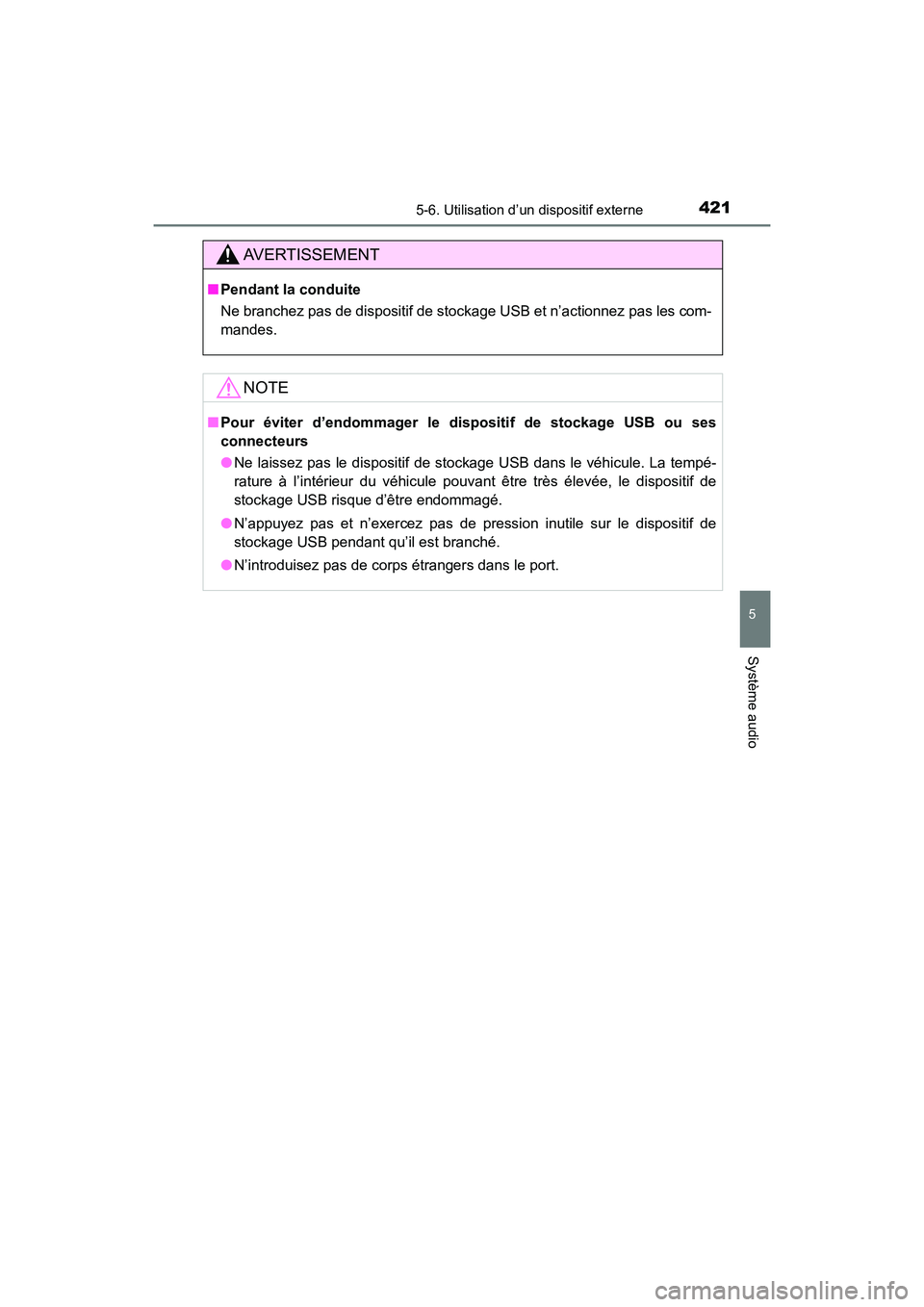 TOYOTA HIGHLANDER 2018 Manuel du propriétaire (in French) 4215-6. Utilisation d’un dispositif externe
5
Système audio
HIGHLANDER_D_ OM0E031D
AVERTISSEMENT
■Pendant la conduite
Ne branchez pas de dispositif de stockage USB et n’actionnez pas les com- TOYOTA HIGHLANDER 2018 Manuel du propriétaire (in French) 4215-6. Utilisation d’un dispositif externe
5
Système audio
HIGHLANDER_D_ OM0E031D
AVERTISSEMENT
■Pendant la conduite
Ne branchez pas de dispositif de stockage USB et n’actionnez pas les com-
