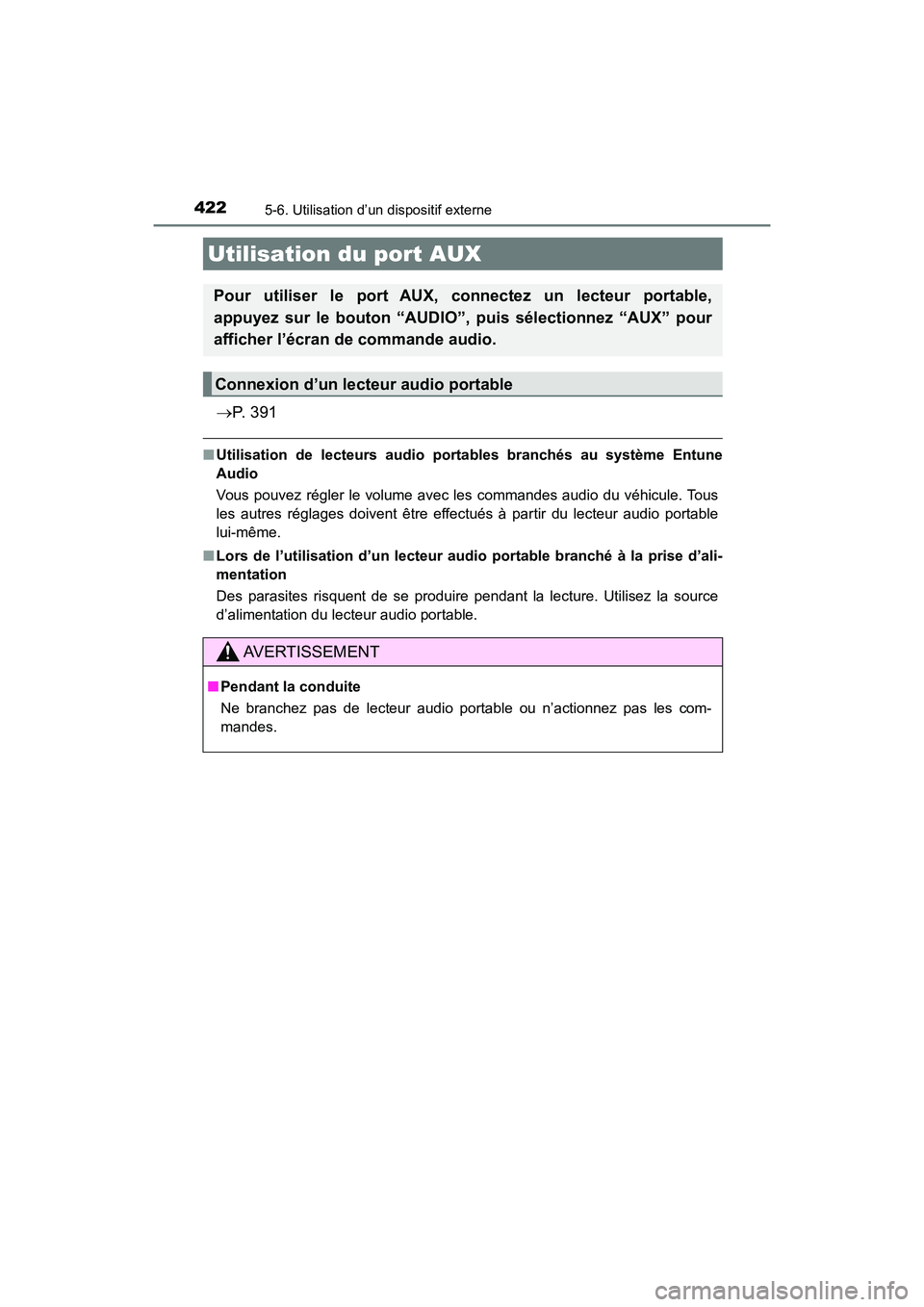 TOYOTA HIGHLANDER 2018 Manuel du propriétaire (in French) 4225-6. Utilisation d’un dispositif externe
HIGHLANDER_D_ OM0E031D
P. 3 9 1
■Utilisation de lecteurs audio portables branchés au système Entune
Audio
Vous pouvez régler le volume avec les TOYOTA HIGHLANDER 2018 Manuel du propriétaire (in French) 4225-6. Utilisation d’un dispositif externe
HIGHLANDER_D_ OM0E031D
P. 3 9 1
■Utilisation de lecteurs audio portables branchés au système Entune
Audio
Vous pouvez régler le volume avec les