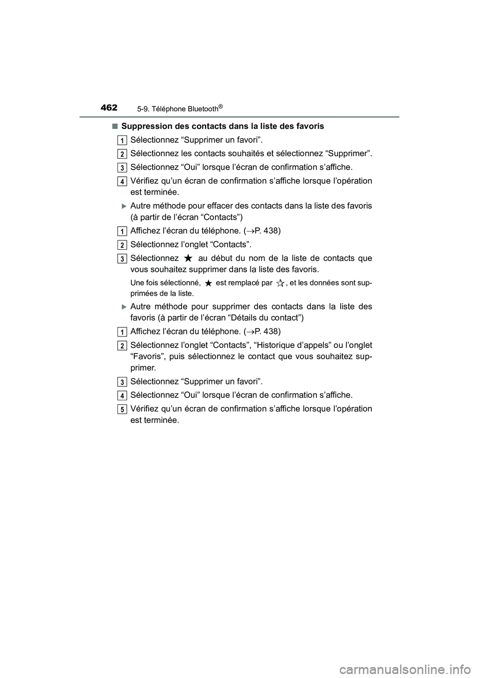 TOYOTA HIGHLANDER 2018 Manuel du propriétaire (in French) 4625-9. Téléphone Bluetooth®
HIGHLANDER_D_ OM0E031D
■Suppression des contacts da ns la liste des favoris
Sélectionnez “Supprimer un favori”.
Sélectionnez les contacts souhaités et sél TOYOTA HIGHLANDER 2018 Manuel du propriétaire (in French) 4625-9. Téléphone Bluetooth®
HIGHLANDER_D_ OM0E031D
■Suppression des contacts da ns la liste des favoris
Sélectionnez “Supprimer un favori”.
Sélectionnez les contacts souhaités et sél