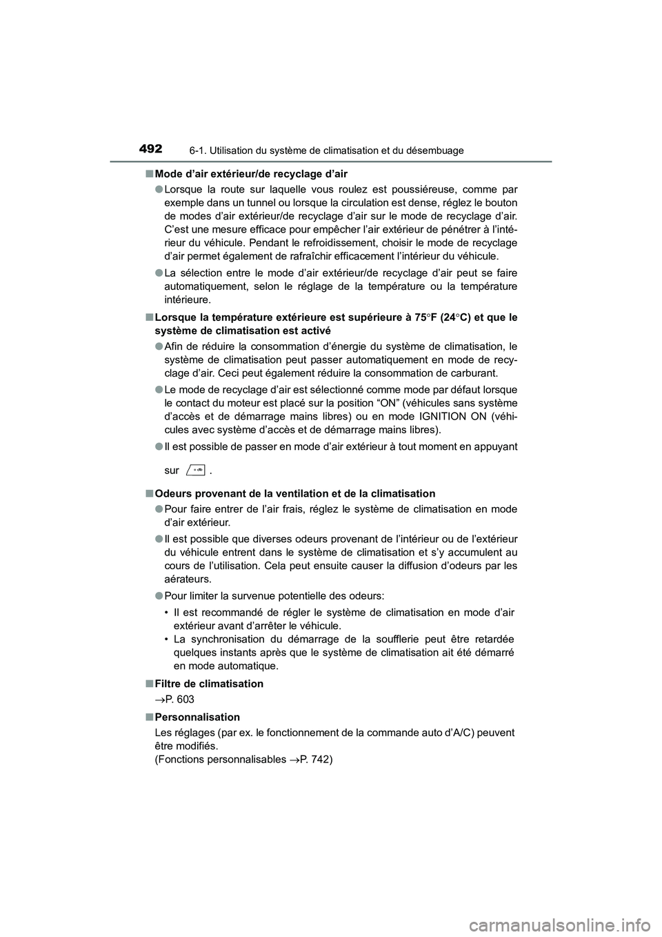 TOYOTA HIGHLANDER 2018 Manuel du propriétaire (in French) 4926-1. Utilisation du système de climatisation et du désembuage
HIGHLANDER_D_ OM0E031D
■ Mode d’air extérieur/de recyclage d’air
● Lorsque la route sur laquelle vous roulez est poussiér TOYOTA HIGHLANDER 2018 Manuel du propriétaire (in French) 4926-1. Utilisation du système de climatisation et du désembuage
HIGHLANDER_D_ OM0E031D
■ Mode d’air extérieur/de recyclage d’air
● Lorsque la route sur laquelle vous roulez est poussiér
