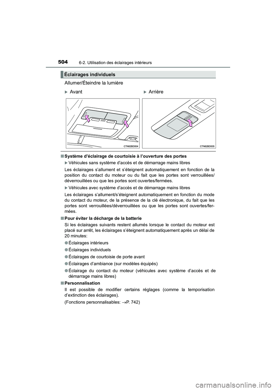 TOYOTA HIGHLANDER 2018 Manuel du propriétaire (in French) 5046-2. Utilisation des éclairages intérieurs
HIGHLANDER_D_ OM0E031D
Allumer/Éteindre la lumière
■Système d’éclairage de courtoisie à l’ouverture des portes
Véhicules sans système d TOYOTA HIGHLANDER 2018 Manuel du propriétaire (in French) 5046-2. Utilisation des éclairages intérieurs
HIGHLANDER_D_ OM0E031D
Allumer/Éteindre la lumière
■Système d’éclairage de courtoisie à l’ouverture des portes
Véhicules sans système d