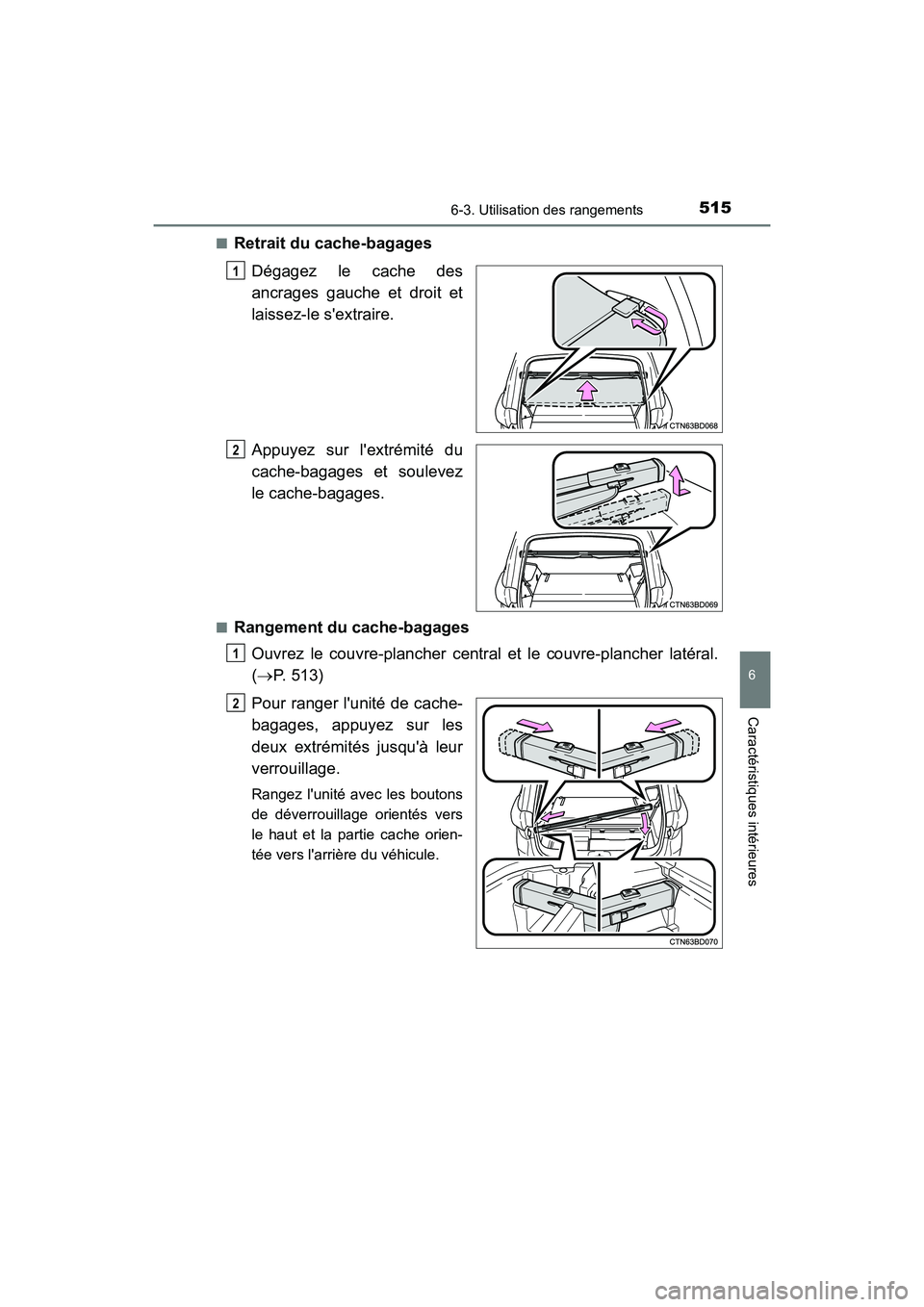 TOYOTA HIGHLANDER 2018  Manuel du propriétaire (in French) 5156-3. Utilisation des rangements
6
Caractéristiques intérieures
HIGHLANDER_D_ OM0E031D 
■Retrait du cache-bagages 
Dégagez le cache des 
ancrages gauche et droit et 
laissez-le sextraire. 
App