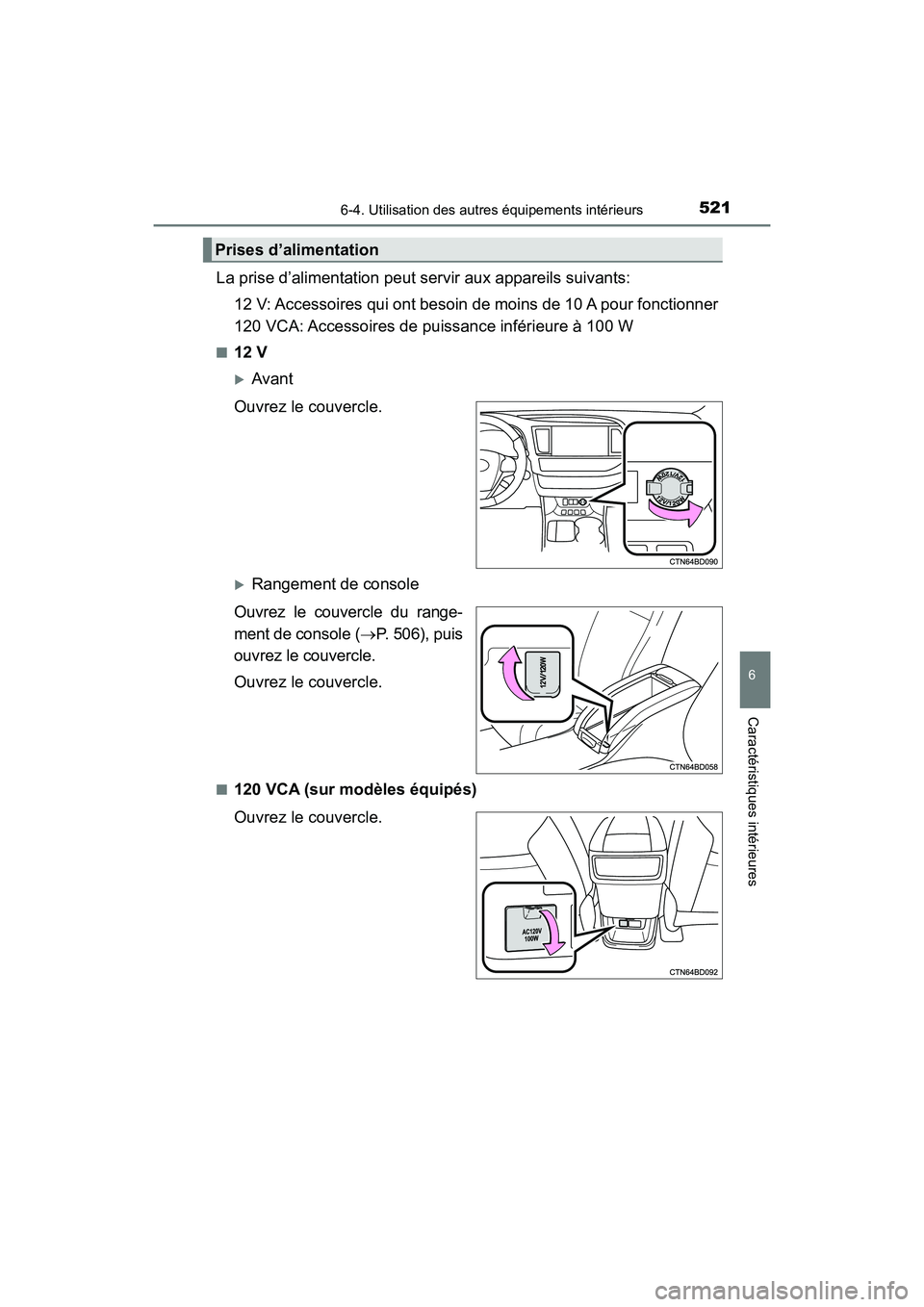 TOYOTA HIGHLANDER 2018 Manuel du propriétaire (in French) 5216-4. Utilisation des autres équipements intérieurs
6
Caractéristiques intérieures
HIGHLANDER_D_ OM0E031D
La prise d’alimentation peut servir aux appareils suivants:
12 V: Accessoires qui ont TOYOTA HIGHLANDER 2018 Manuel du propriétaire (in French) 5216-4. Utilisation des autres équipements intérieurs
6
Caractéristiques intérieures
HIGHLANDER_D_ OM0E031D
La prise d’alimentation peut servir aux appareils suivants:
12 V: Accessoires qui ont