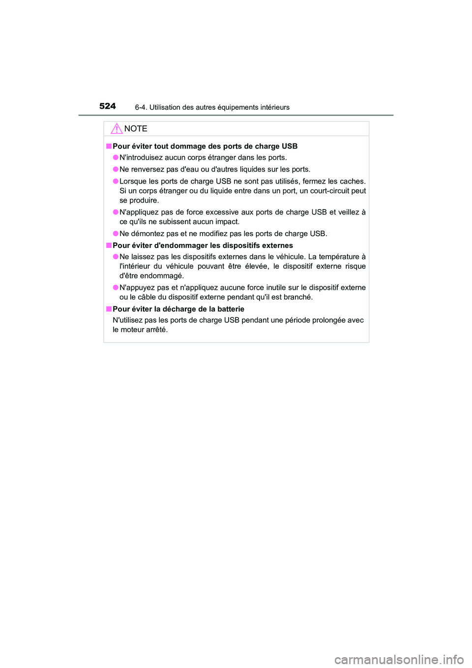 TOYOTA HIGHLANDER 2018 Manuel du propriétaire (in French) 5246-4. Utilisation des autres équipements intérieurs
HIGHLANDER_D_ OM0E031D
NOTE
■Pour éviter tout dommage des ports de charge USB
● Nintroduisez aucun corps étranger dans les ports.
● N TOYOTA HIGHLANDER 2018 Manuel du propriétaire (in French) 5246-4. Utilisation des autres équipements intérieurs
HIGHLANDER_D_ OM0E031D
NOTE
■Pour éviter tout dommage des ports de charge USB
● Nintroduisez aucun corps étranger dans les ports.
● N