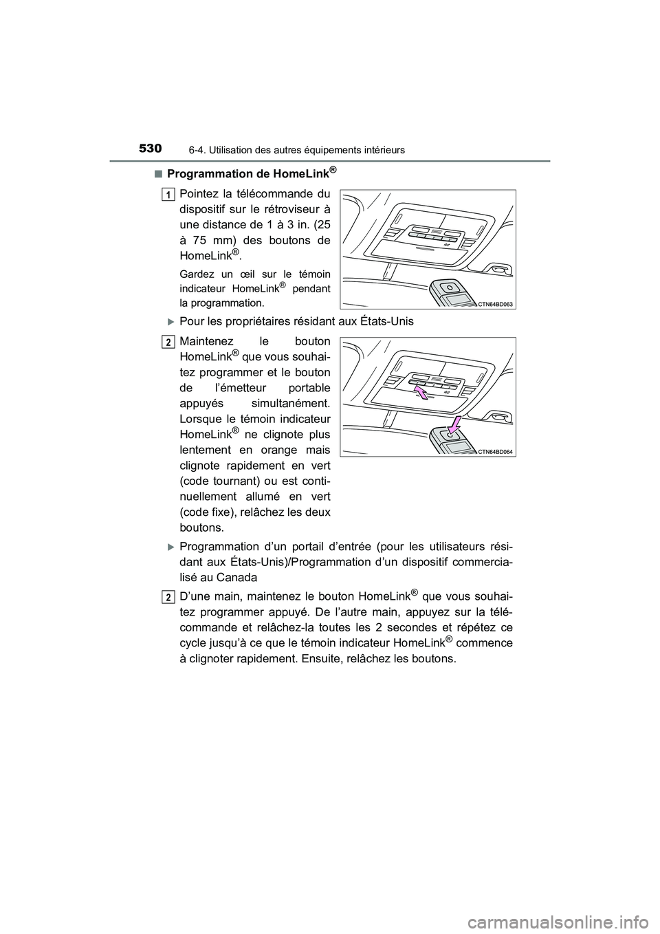 TOYOTA HIGHLANDER 2018  Manuel du propriétaire (in French) 5306-4. Utilisation des autres équipements intérieurs
HIGHLANDER_D_ OM0E031D 
■Programmation de HomeLink®
Pointez la télécommande du 
dispositif sur le rétroviseur à 
une distance de 1 à 3 i