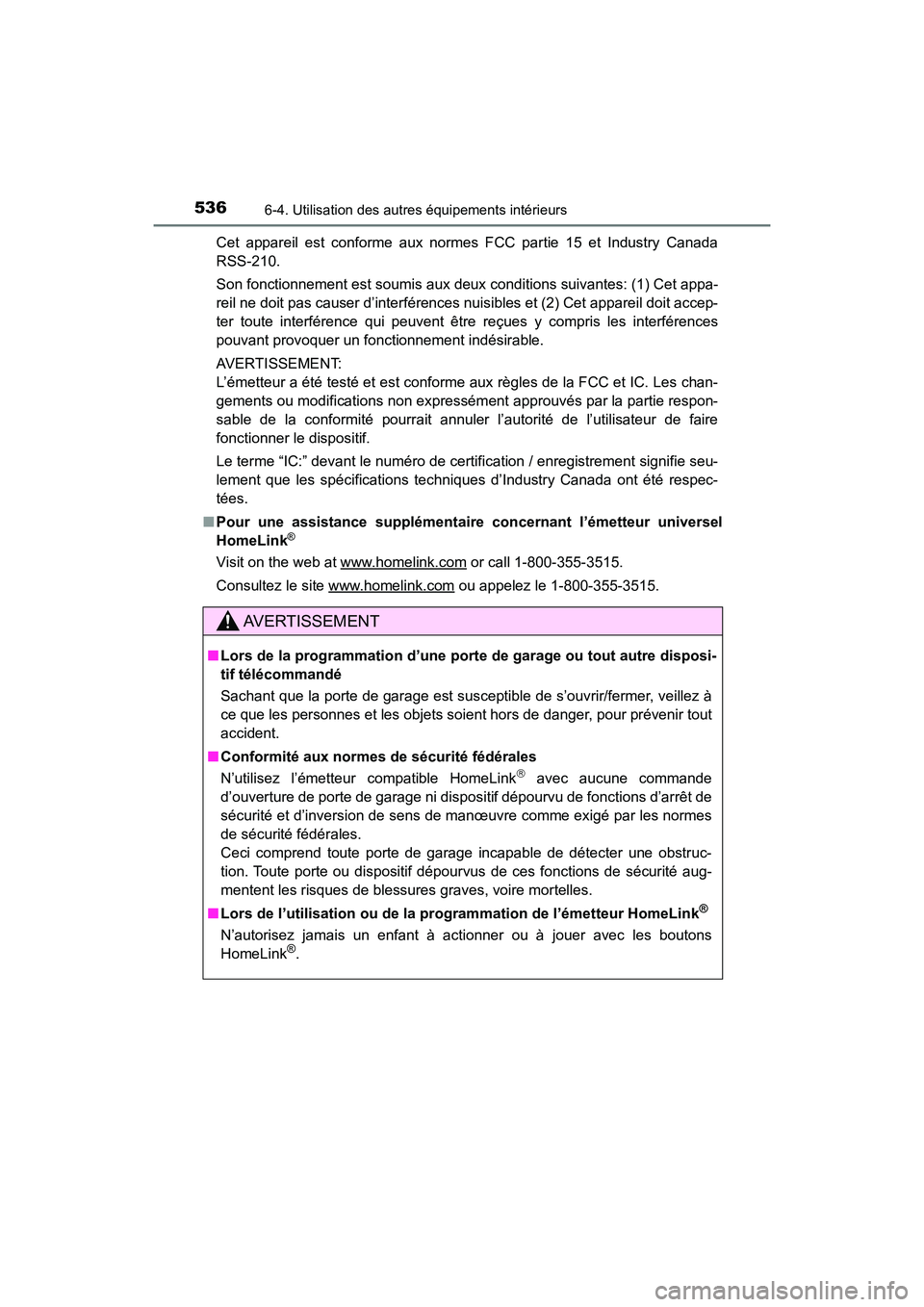 TOYOTA HIGHLANDER 2018  Manuel du propriétaire (in French) 5366-4. Utilisation des autres équipements intérieurs
HIGHLANDER_D_ OM0E031D 
Cet appareil est conforme aux normes FCC partie 15 et Industry Canada 
RSS-210. 
Son fonctionnement est soumis aux deux 