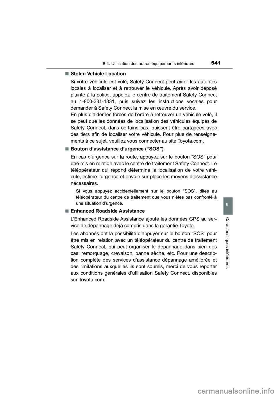 TOYOTA HIGHLANDER 2018 Manuel du propriétaire (in French) 5416-4. Utilisation des autres équipements intérieurs
6
Caractéristiques intérieures
HIGHLANDER_D_ OM0E031D
■Stolen Vehicle Location
Si votre véhicule est volé, Safety Connect peut aider les TOYOTA HIGHLANDER 2018 Manuel du propriétaire (in French) 5416-4. Utilisation des autres équipements intérieurs
6
Caractéristiques intérieures
HIGHLANDER_D_ OM0E031D
■Stolen Vehicle Location
Si votre véhicule est volé, Safety Connect peut aider les