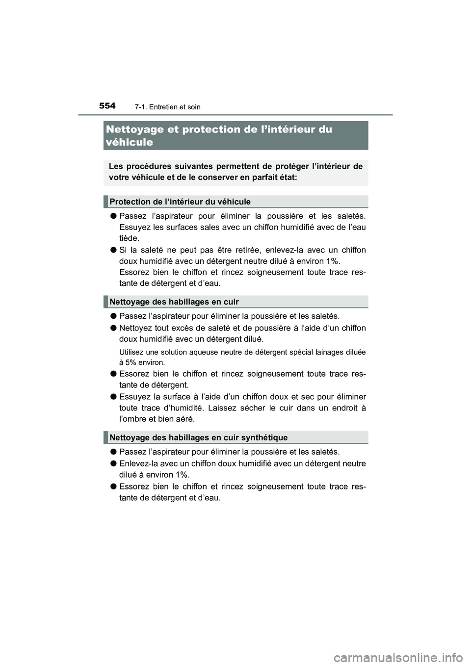 TOYOTA HIGHLANDER 2018 Manuel du propriétaire (in French) 5547-1. Entretien et soin
HIGHLANDER_D_ OM0E031D
●Passez l’aspirateur pour éliminer la poussière et les saletés.
Essuyez les surfaces sales avec un chiffon humidifié avec de l’eau
tiède. TOYOTA HIGHLANDER 2018 Manuel du propriétaire (in French) 5547-1. Entretien et soin
HIGHLANDER_D_ OM0E031D
●Passez l’aspirateur pour éliminer la poussière et les saletés.
Essuyez les surfaces sales avec un chiffon humidifié avec de l’eau
tiède.