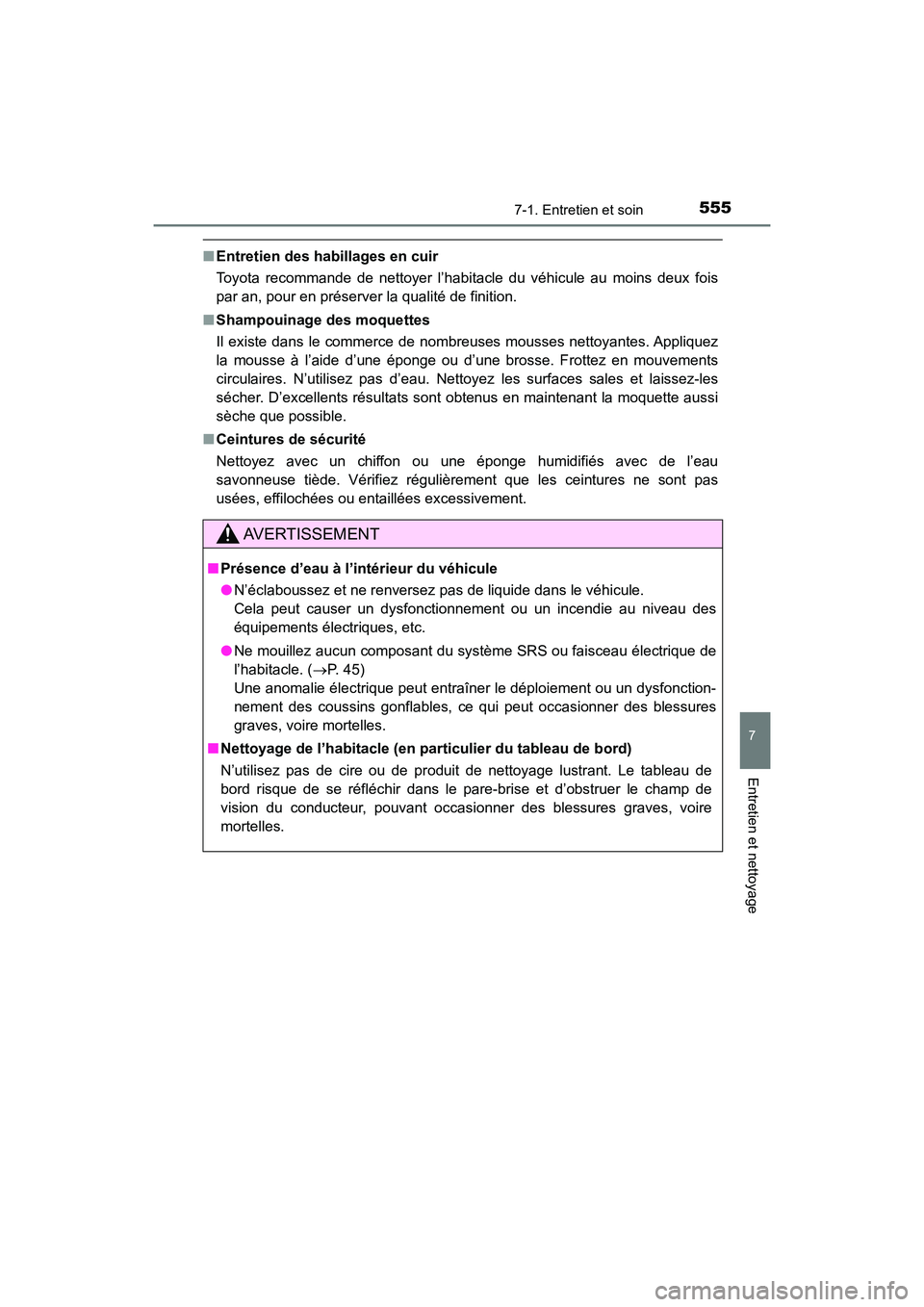 TOYOTA HIGHLANDER 2018 Manuel du propriétaire (in French) 5557-1. Entretien et soin
7
Entretien et nettoyage
HIGHLANDER_D_ OM0E031D
■Entretien des habillages en cuir
Toyota recommande de nettoyer l’habitacle du véhicule au moins deux fois
par an, pour TOYOTA HIGHLANDER 2018 Manuel du propriétaire (in French) 5557-1. Entretien et soin
7
Entretien et nettoyage
HIGHLANDER_D_ OM0E031D
■Entretien des habillages en cuir
Toyota recommande de nettoyer l’habitacle du véhicule au moins deux fois
par an, pour