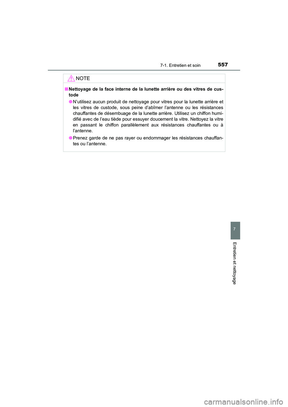 TOYOTA HIGHLANDER 2018 Manuel du propriétaire (in French) 5577-1. Entretien et soin
7
Entretien et nettoyage
HIGHLANDER_D_ OM0E031D
NOTE
■Nettoyage de la face interne de la lunette arrière ou des vitres de cus-
tode
● N’utilisez aucun produit de net TOYOTA HIGHLANDER 2018 Manuel du propriétaire (in French) 5577-1. Entretien et soin
7
Entretien et nettoyage
HIGHLANDER_D_ OM0E031D
NOTE
■Nettoyage de la face interne de la lunette arrière ou des vitres de cus-
tode
● N’utilisez aucun produit de net