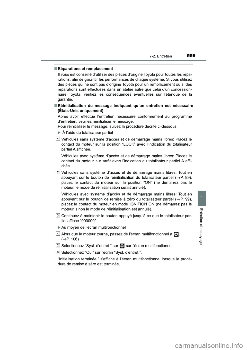 TOYOTA HIGHLANDER 2018 Manuel du propriétaire (in French) 5597-2. Entretien
7
Entretien et nettoyage
HIGHLANDER_D_ OM0E031D
■Réparations et remplacement
Il vous est conseillé d’utiliser des pièces d’origine Toyota pour toutes les répa-
rations, a TOYOTA HIGHLANDER 2018 Manuel du propriétaire (in French) 5597-2. Entretien
7
Entretien et nettoyage
HIGHLANDER_D_ OM0E031D
■Réparations et remplacement
Il vous est conseillé d’utiliser des pièces d’origine Toyota pour toutes les répa-
rations, a