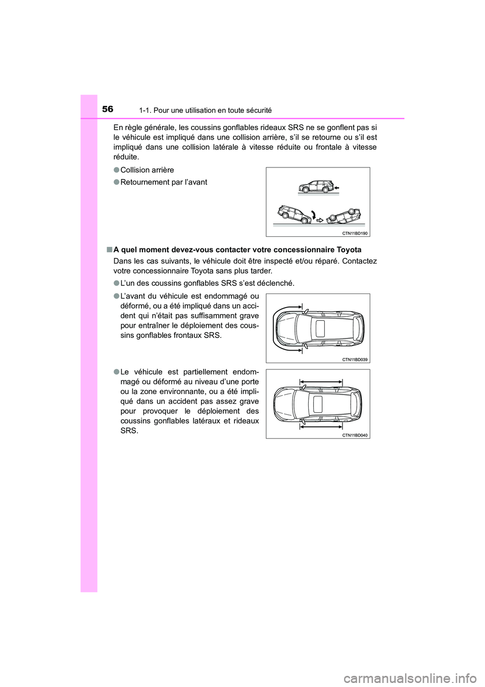 TOYOTA HIGHLANDER 2018 Manuel du propriétaire (in French) 561-1. Pour une utilisation en toute sécurité
HIGHLANDER_D_ OM0E031D
En règle générale, les coussins gonflables rideaux SRS ne se gonflent pas si
le véhicule est impliqué dans une collision a TOYOTA HIGHLANDER 2018 Manuel du propriétaire (in French) 561-1. Pour une utilisation en toute sécurité
HIGHLANDER_D_ OM0E031D
En règle générale, les coussins gonflables rideaux SRS ne se gonflent pas si
le véhicule est impliqué dans une collision a