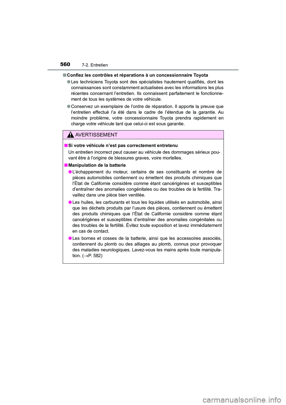 TOYOTA HIGHLANDER 2018  Manuel du propriétaire (in French) 5607-2. Entretien
HIGHLANDER_D_ OM0E031D 
■ Confiez les contrôles et réparations à un concessionnaire Toyota 
● Les techniciens Toyota sont des spécialistes hautement qualifiés, dont les 
con
