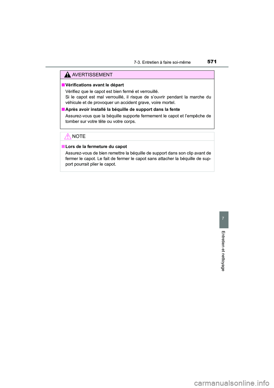 TOYOTA HIGHLANDER 2018  Manuel du propriétaire (in French) 5717-3. Entretien à faire soi-même
7
Entretien et nettoyage
HIGHLANDER_D_ OM0E031D
AVERTISSEMENT
■Vérifications avant le départ 
Vérifiez que le capot est bien fermé et verrouillé.  
Si le ca