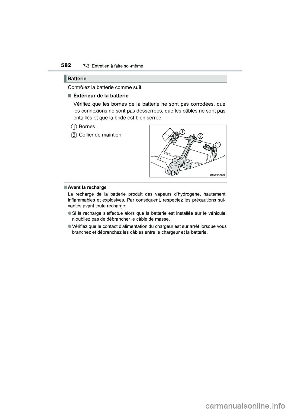 TOYOTA HIGHLANDER 2018  Manuel du propriétaire (in French) 5827-3. Entretien à faire soi-même
HIGHLANDER_D_ OM0E031D
Contrôlez la batterie comme suit:
■Extérieur de la batterie 
Vérifiez que les bornes de la batterie ne sont pas corrodées, que 
les co