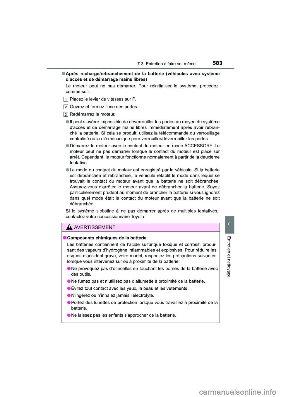 TOYOTA HIGHLANDER 2018  Manuel du propriétaire (in French) 5837-3. Entretien à faire soi-même
7
Entretien et nettoyage
HIGHLANDER_D_ OM0E031D 
■ Après recharge/rebranchement de la batterie (véhicules avec système 
d’accès et de démarrage mains libr