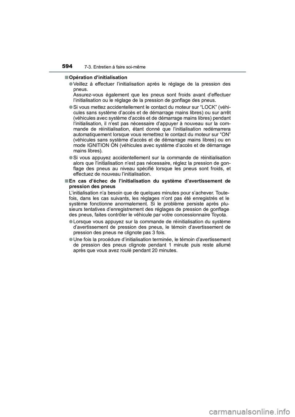 TOYOTA HIGHLANDER 2018  Manuel du propriétaire (in French) 5947-3. Entretien à faire soi-même
HIGHLANDER_D_ OM0E031D 
■Opération d’initialisation
●Veillez à effectuer l’initia lisation après le réglage de la pression des 
pneus.
Assurez-vous ég