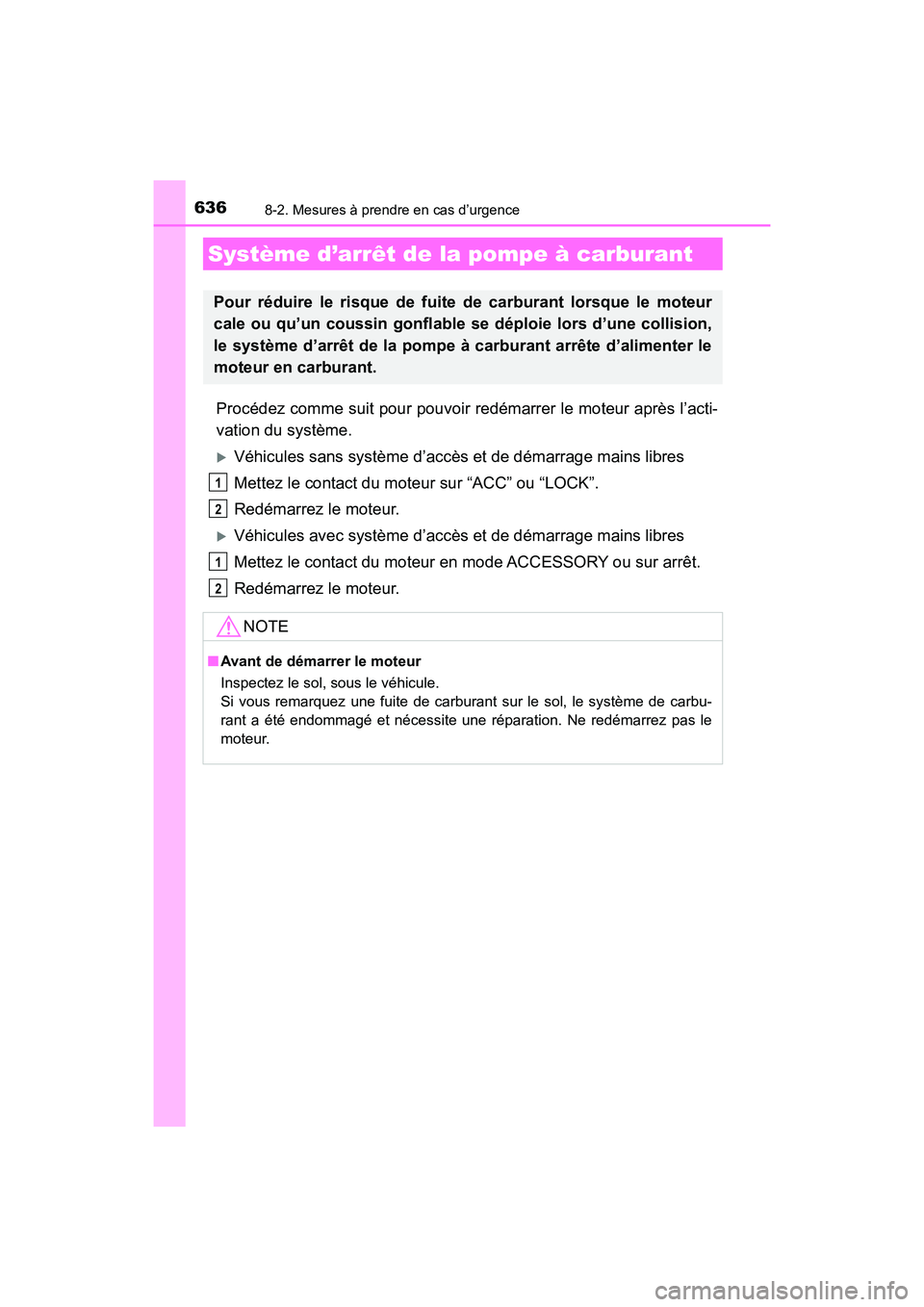 TOYOTA HIGHLANDER 2018  Manuel du propriétaire (in French) 6368-2. Mesures à prendre en cas d’urgence
HIGHLANDER_D_ OM0E031D
Procédez comme suit pour pouvoir redémarrer le moteur après l’acti- 
vation du système.
Véhicules sans système d’accè