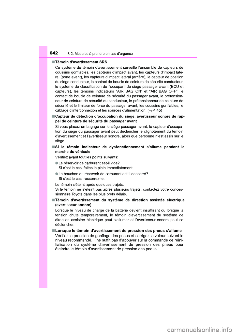 TOYOTA HIGHLANDER 2018 Manuel du propriétaire (in French) 6428-2. Mesures à prendre en cas d’urgence
HIGHLANDER_D_ OM0E031D
■ Témoin d’avertissement SRS
Ce système de témoin d’avertissement surveille l’ensemble de capteurs de
coussins gonfla TOYOTA HIGHLANDER 2018 Manuel du propriétaire (in French) 6428-2. Mesures à prendre en cas d’urgence
HIGHLANDER_D_ OM0E031D
■ Témoin d’avertissement SRS
Ce système de témoin d’avertissement surveille l’ensemble de capteurs de
coussins gonfla