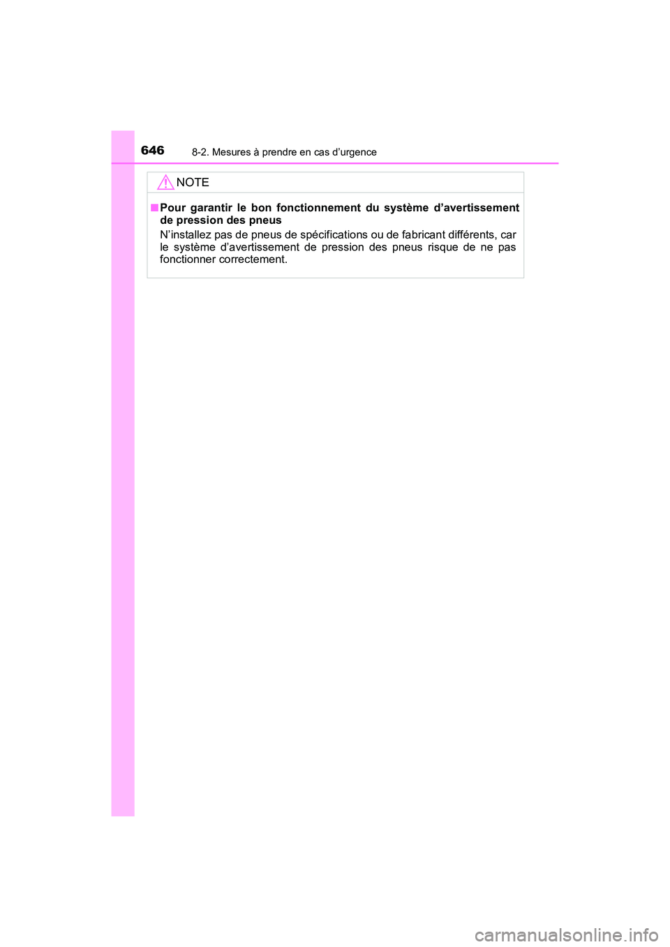 TOYOTA HIGHLANDER 2018 Manuel du propriétaire (in French) 6468-2. Mesures à prendre en cas d’urgence
HIGHLANDER_D_ OM0E031D
NOTE
■Pour garantir le bon fonctionnement du système d’avertissement
de pression des pneus
N’installez pas de pneus de sp TOYOTA HIGHLANDER 2018 Manuel du propriétaire (in French) 6468-2. Mesures à prendre en cas d’urgence
HIGHLANDER_D_ OM0E031D
NOTE
■Pour garantir le bon fonctionnement du système d’avertissement
de pression des pneus
N’installez pas de pneus de sp