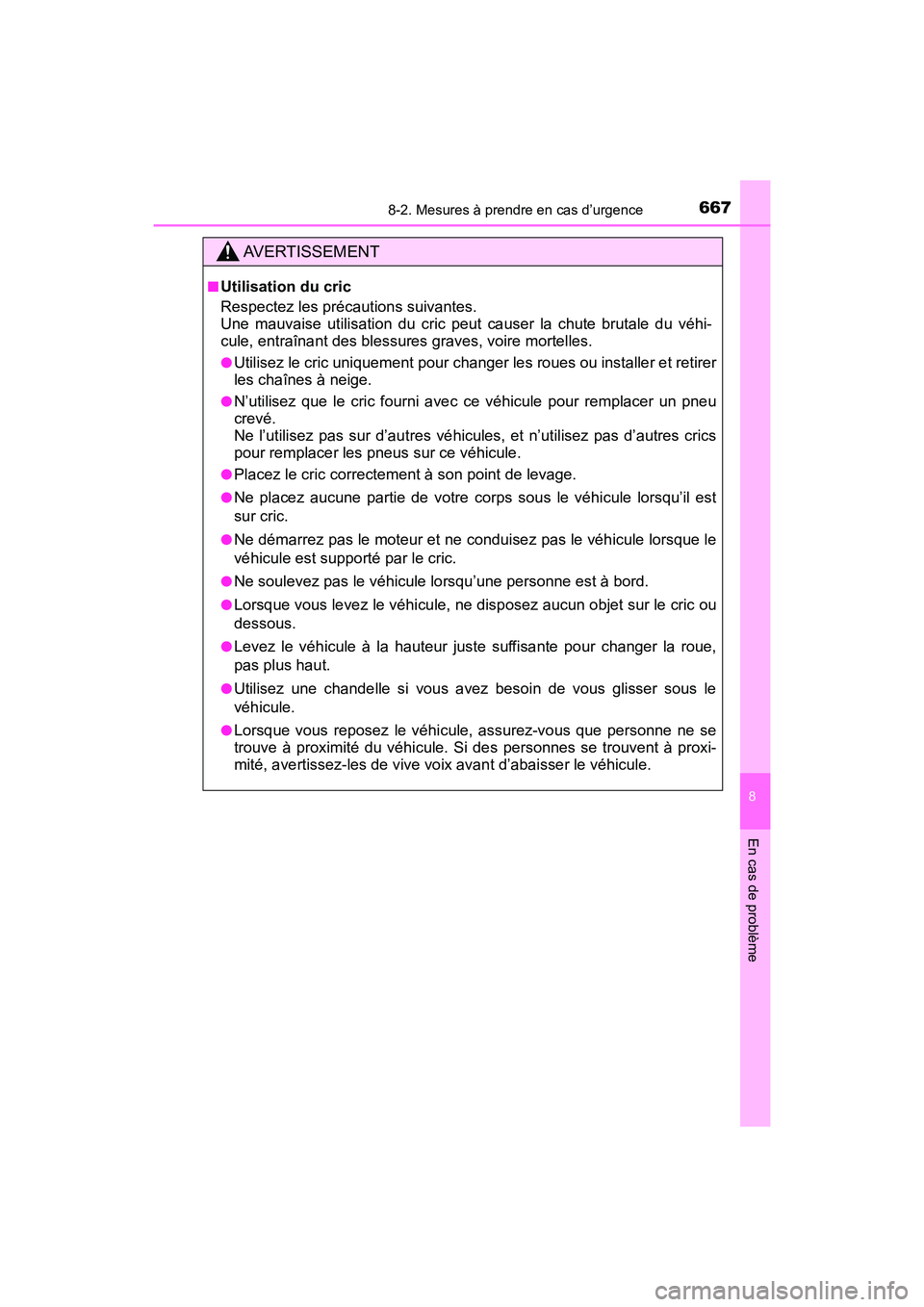 TOYOTA HIGHLANDER 2018 Manuel du propriétaire (in French) 6678-2. Mesures à prendre en cas d’urgence
8
En cas de problème
HIGHLANDER_D_ OM0E031D
AVERTISSEMENT
■Utilisation du cric
Respectez les précautions suivantes.
Une mauvaise utilisation du cr TOYOTA HIGHLANDER 2018 Manuel du propriétaire (in French) 6678-2. Mesures à prendre en cas d’urgence
8
En cas de problème
HIGHLANDER_D_ OM0E031D
AVERTISSEMENT
■Utilisation du cric
Respectez les précautions suivantes.
Une mauvaise utilisation du cr