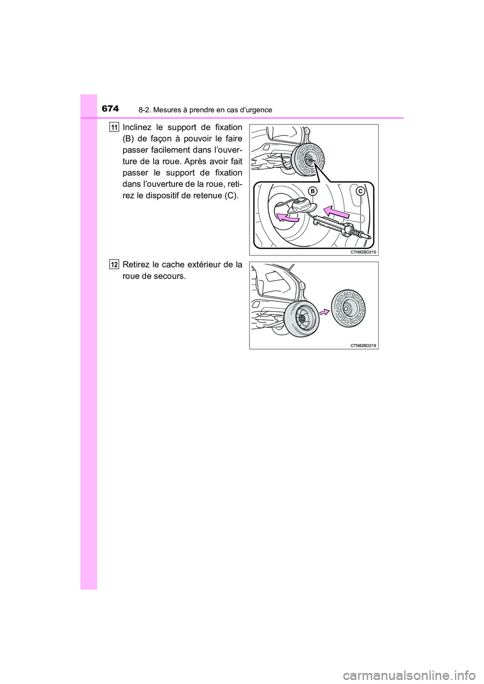 TOYOTA HIGHLANDER 2018  Manuel du propriétaire (in French) 6748-2. Mesures à prendre en cas d’urgence
HIGHLANDER_D_ OM0E031D
Inclinez le support de fixation 
(B) de façon à pouvoir le faire 
passer facilement dans l’ouver-
ture de la roue. Après avoir