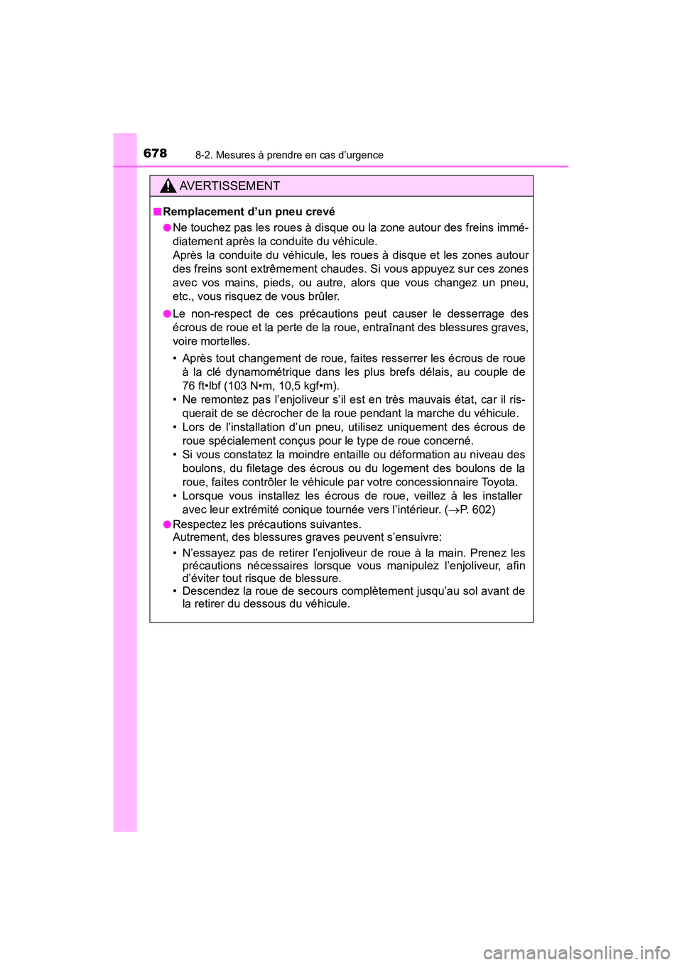 TOYOTA HIGHLANDER 2018  Manuel du propriétaire (in French) 6788-2. Mesures à prendre en cas d’urgence
HIGHLANDER_D_ OM0E031D
AVERTISSEMENT
■Remplacement d’un pneu crevé
●Ne touchez pas les roues à disque ou la zone autour des freins immé- 
diateme