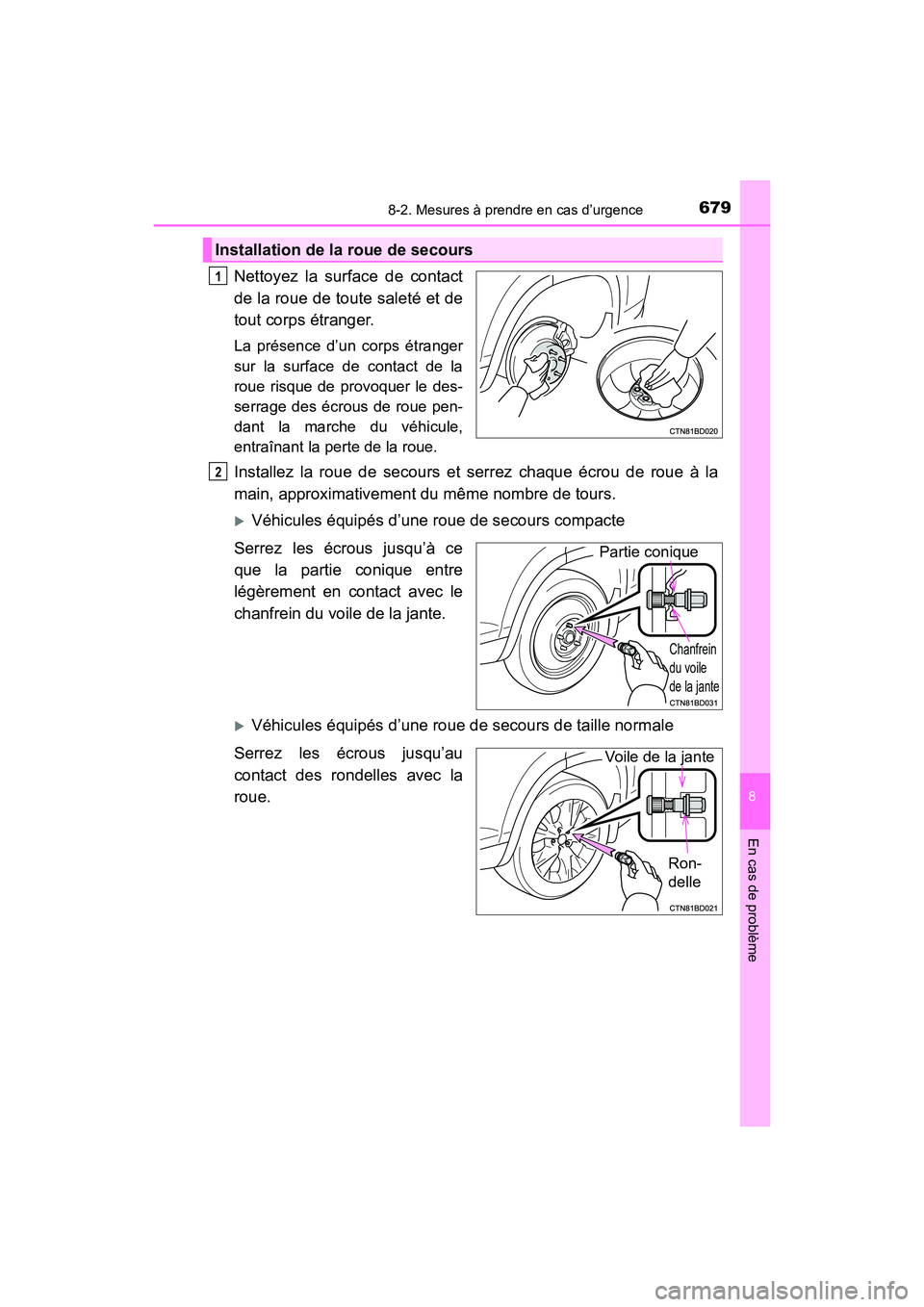 TOYOTA HIGHLANDER 2018  Manuel du propriétaire (in French) 6798-2. Mesures à prendre en cas d’urgence
8
En cas de problème
HIGHLANDER_D_ OM0E031D
Nettoyez la surface de contact 
de la roue de toute saleté et de
tout corps étranger.
La présence d’un c