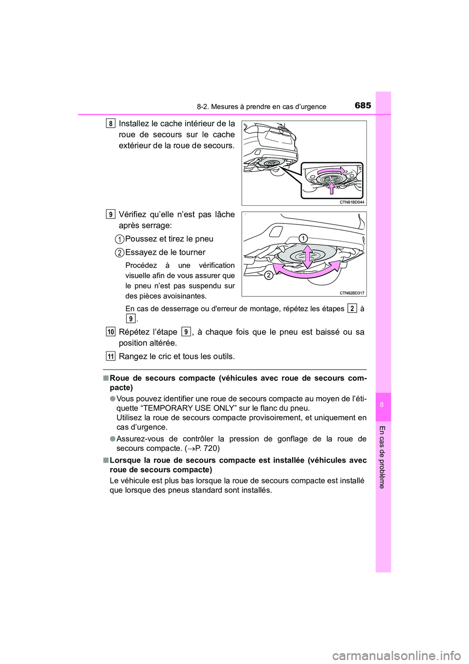 TOYOTA HIGHLANDER 2018  Manuel du propriétaire (in French) 6858-2. Mesures à prendre en cas d’urgence
8
En cas de problème
HIGHLANDER_D_ OM0E031D
Installez le cache intérieur de la 
roue de secours sur le cache 
extérieur de la roue de secours. 
Vérifi