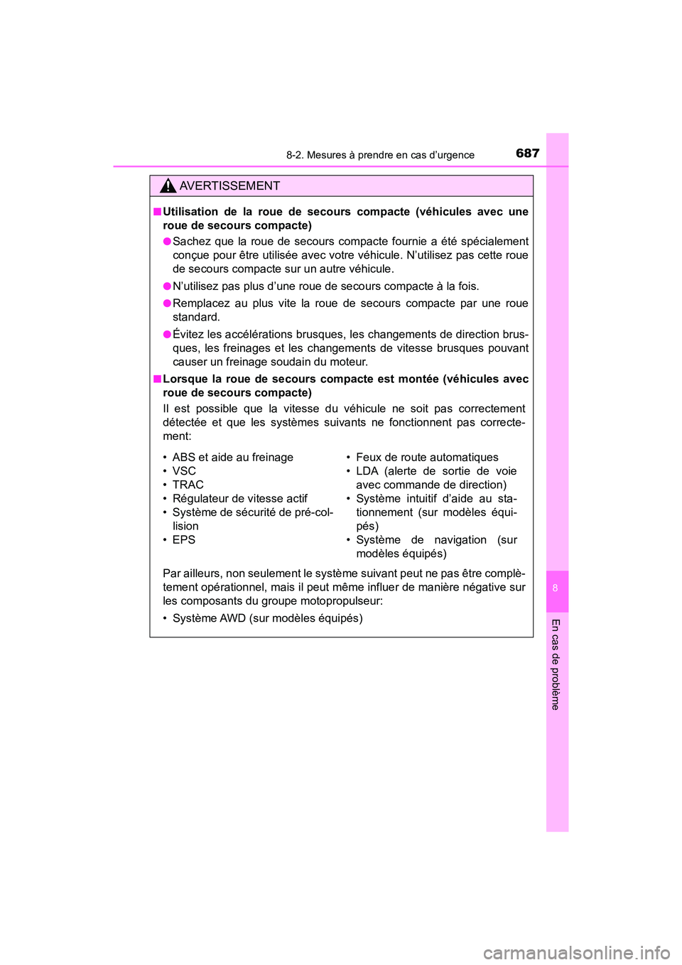 TOYOTA HIGHLANDER 2018  Manuel du propriétaire (in French) 6878-2. Mesures à prendre en cas d’urgence
8
En cas de problème
HIGHLANDER_D_ OM0E031D
AVERTISSEMENT
■Utilisation de la roue de secours compacte (véhicules avec une 
roue de secours compacte)
