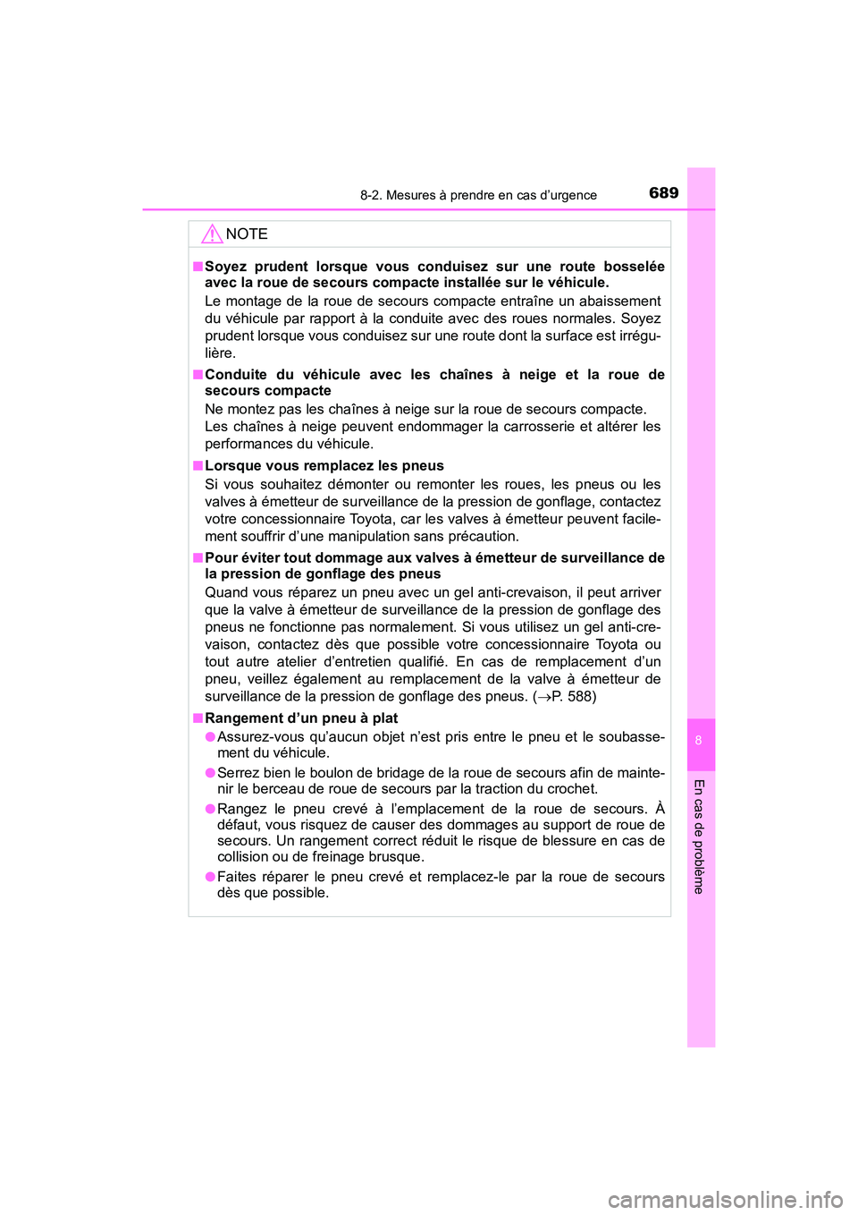 TOYOTA HIGHLANDER 2018  Manuel du propriétaire (in French) 6898-2. Mesures à prendre en cas d’urgence
8
En cas de problème
HIGHLANDER_D_ OM0E031D
NOTE
■Soyez prudent lorsque vous conduisez sur une route bosselée 
avec la roue de secours compacte instal