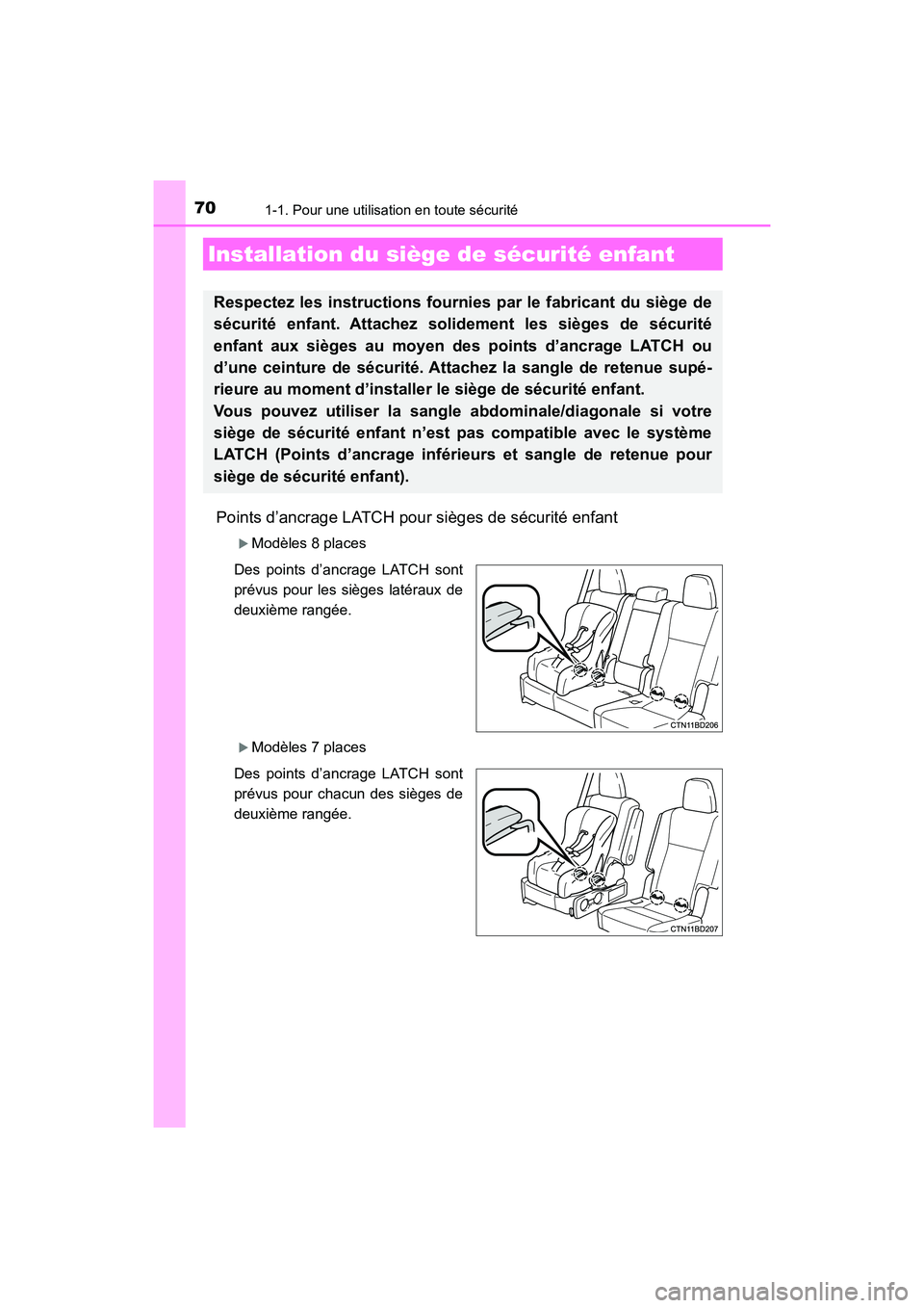 TOYOTA HIGHLANDER 2018  Manuel du propriétaire (in French) 701-1. Pour une utilisation en toute sécurité
HIGHLANDER_D_ OM0E031D
Points d’ancrage LATCH pour sièges de sécurité enfant
Modèles 8 places 
Des points d’ancrage LATCH sont 
prévus pour 
