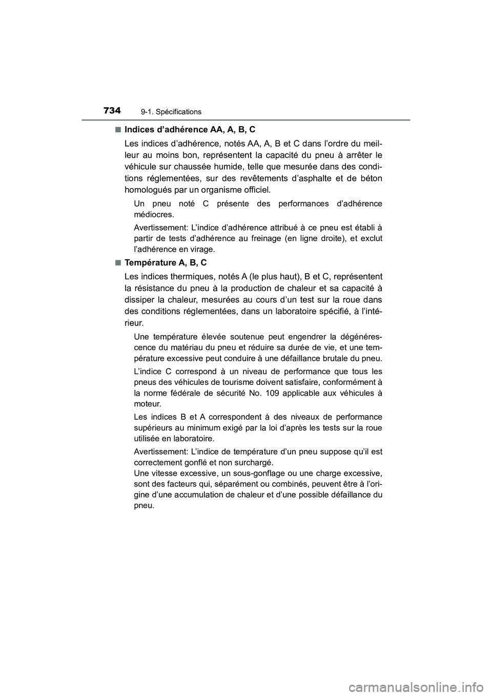 TOYOTA HIGHLANDER 2018  Manuel du propriétaire (in French) 7349-1. Spécifications
HIGHLANDER_D_ OM0E031D 
■Indices d’adhérence AA, A, B, C 
Les indices d’adhérence, notés AA,  A, B et C dans l’ordre du meil- 
leur au moins bon, représentent la ca