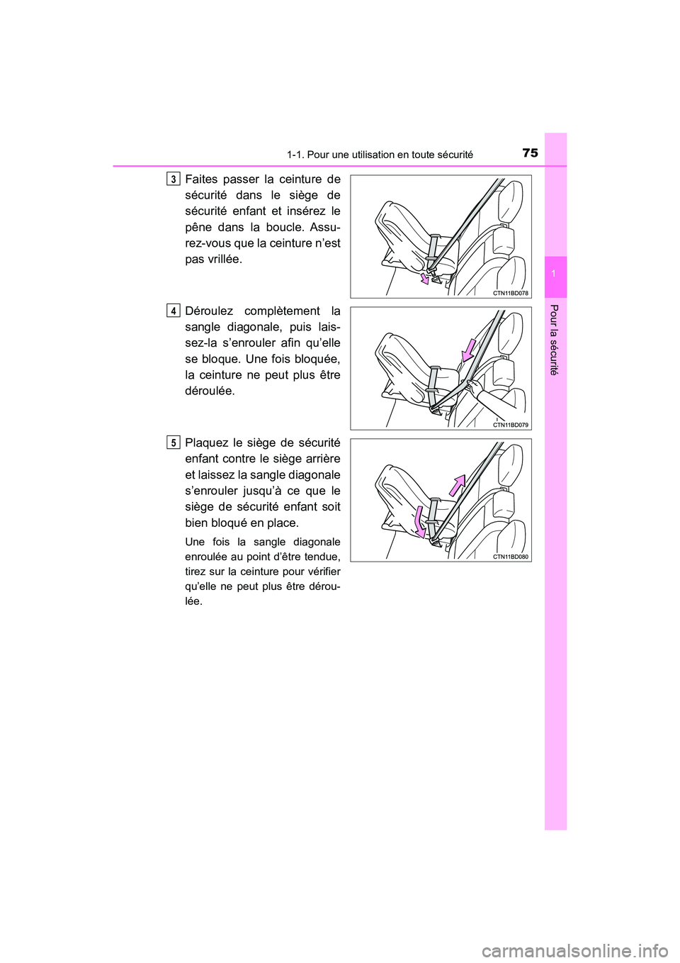TOYOTA HIGHLANDER 2018  Manuel du propriétaire (in French) 751-1. Pour une utilisation en toute sécurité
1
Pour la sécurité
HIGHLANDER_D_ OM0E031D
Faites passer la ceinture de 
sécurité dans le siège de 
sécurité enfant et insérez le
pêne dans la b